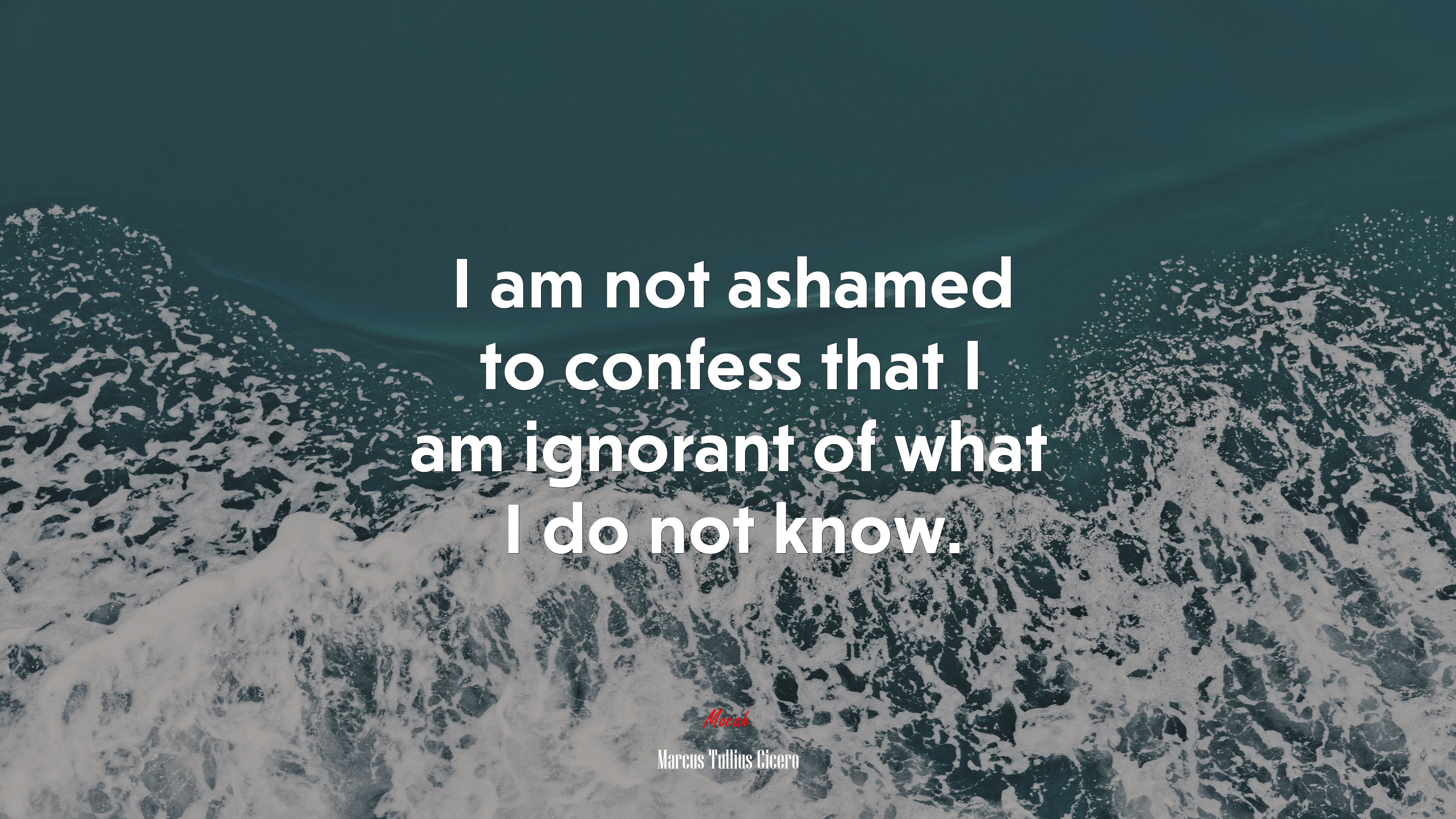 I am not ashamed to confess that I am ignorant of what I do not know. | Marcus Tullius Cicero quote HD Wallpaper