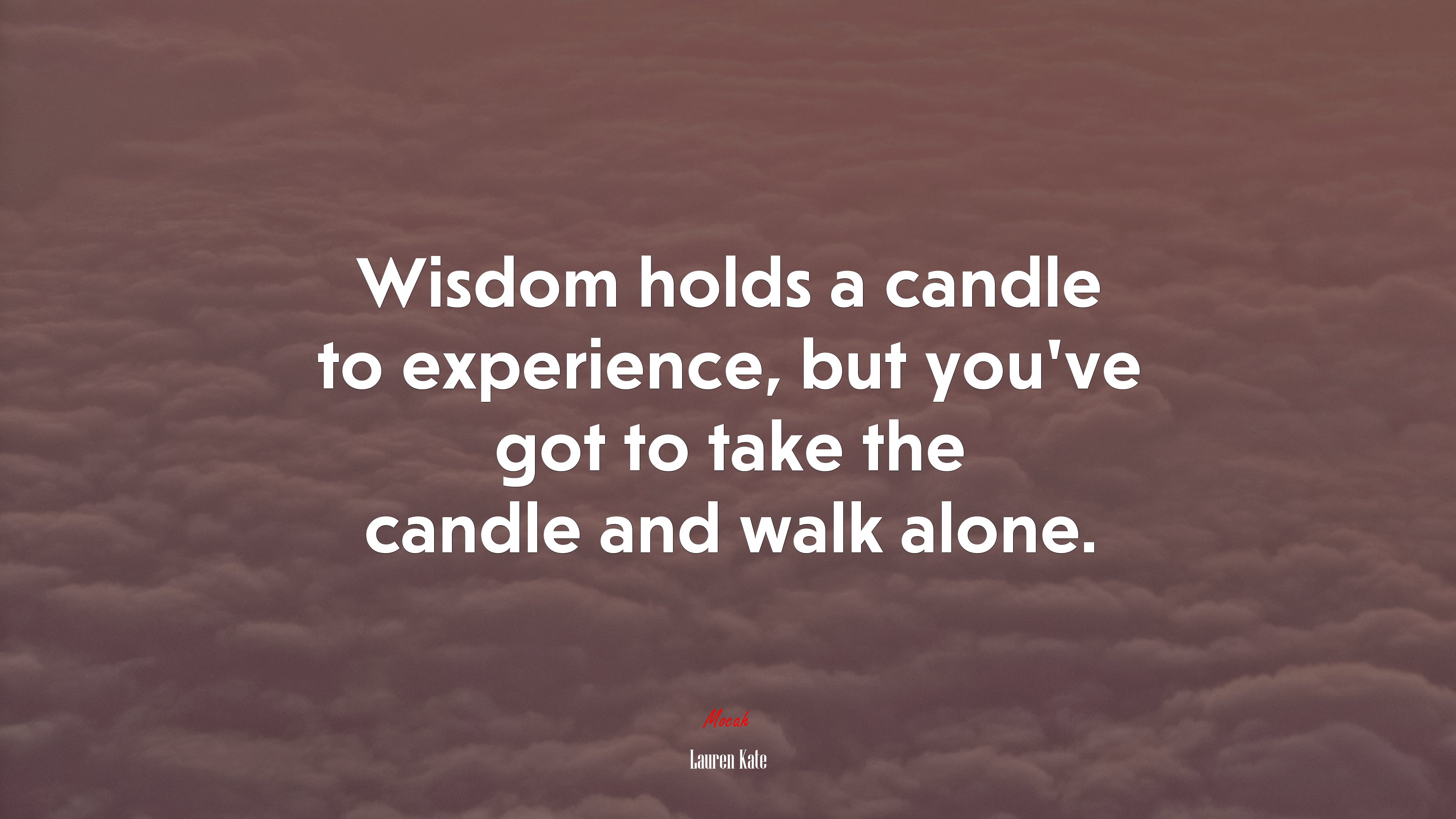 Wisdom holds a candle to experience, but you’ve got to take the candle and walk alone. | Lauren Kate quote HD Wallpaper