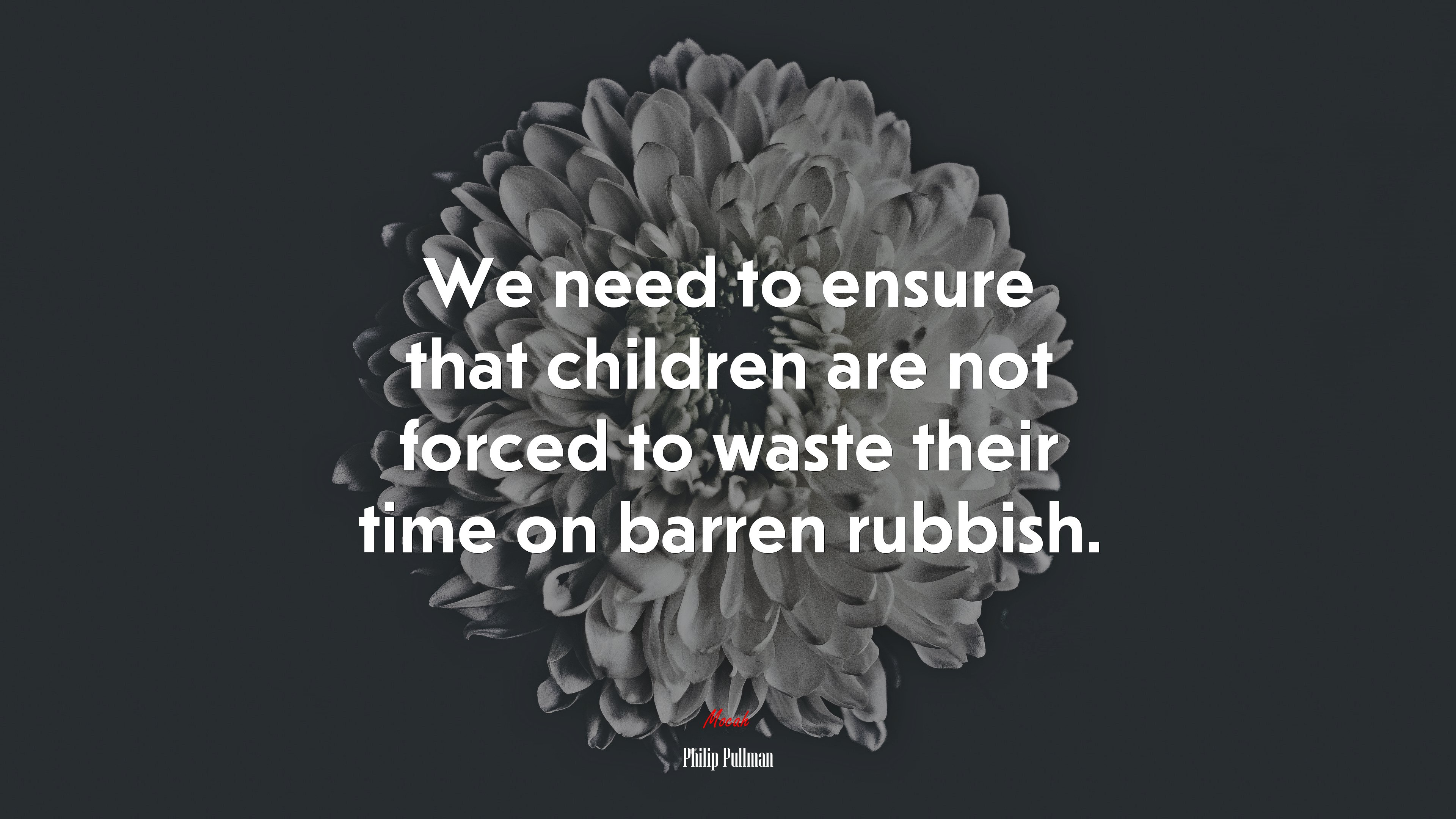 We need to ensure that children are not forced to waste their time on barren rubbish. | Philip Pullman quote HD Wallpaper