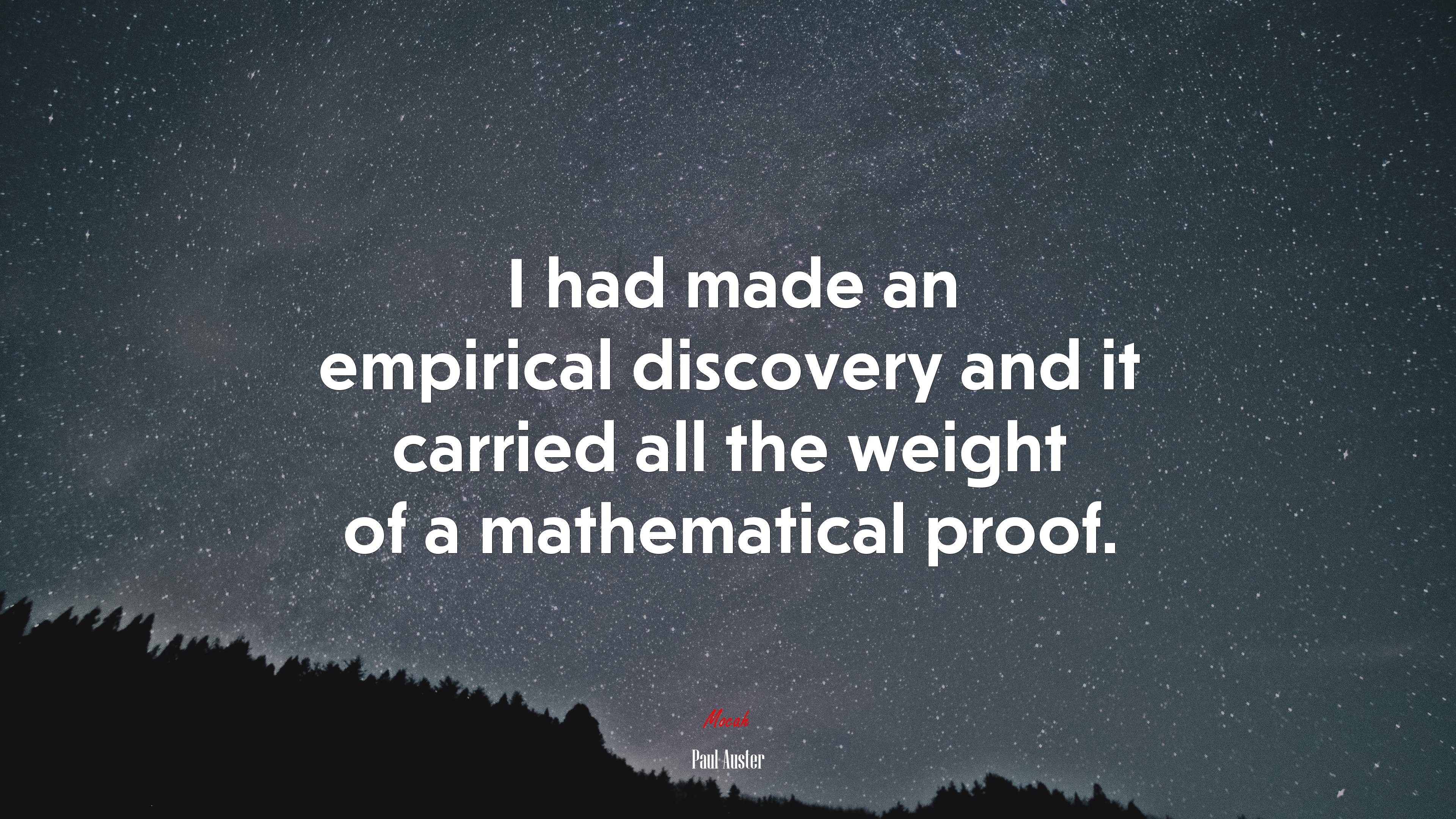 I had made an empirical discovery and it carried all the weight of a mathematical proof. | Paul Auster quote HD Wallpaper