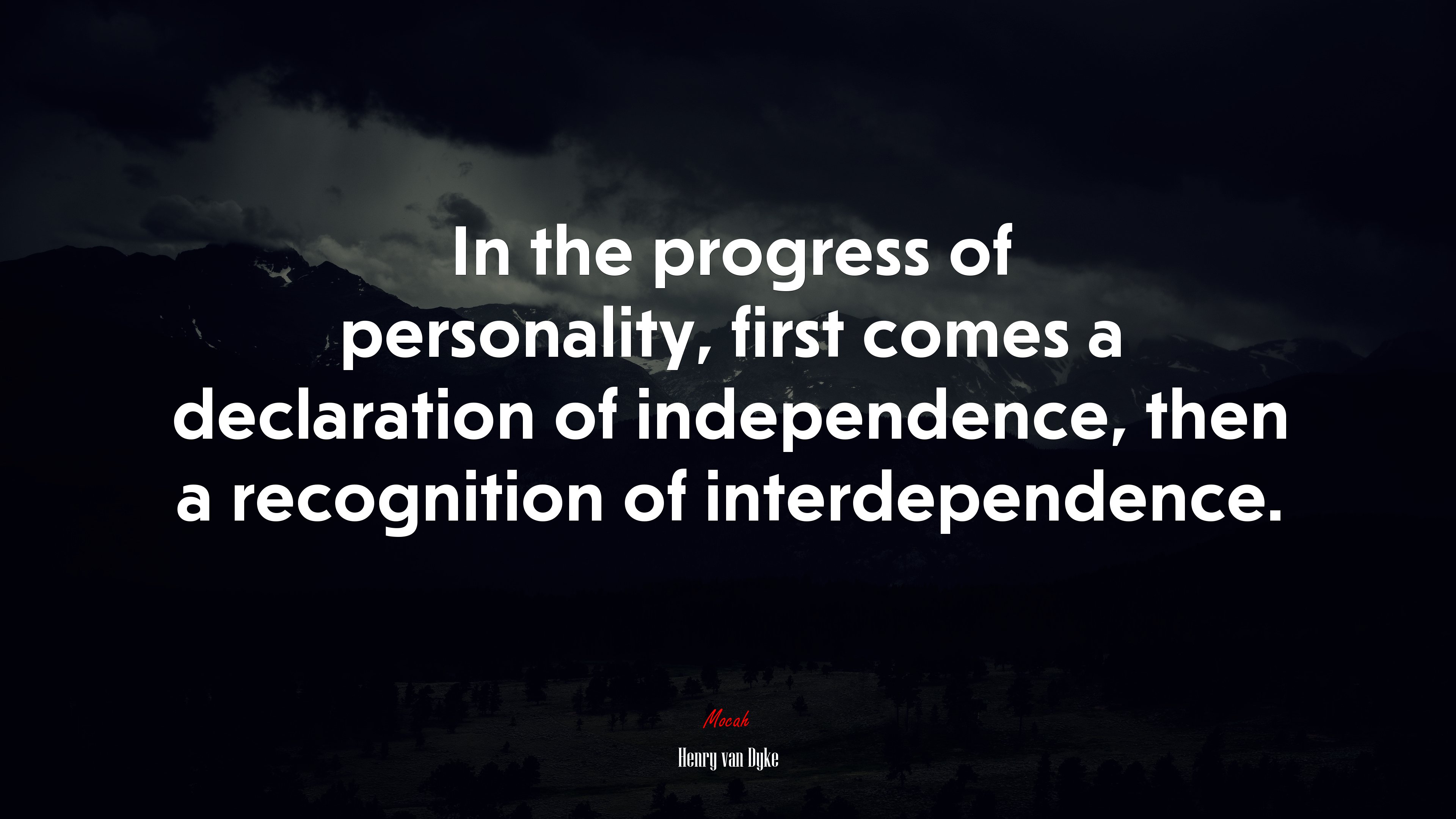 In the progress of personality, first comes a declaration of independence, then a recognition of interdependence. | Henry van Dyke quote HD Wallpaper