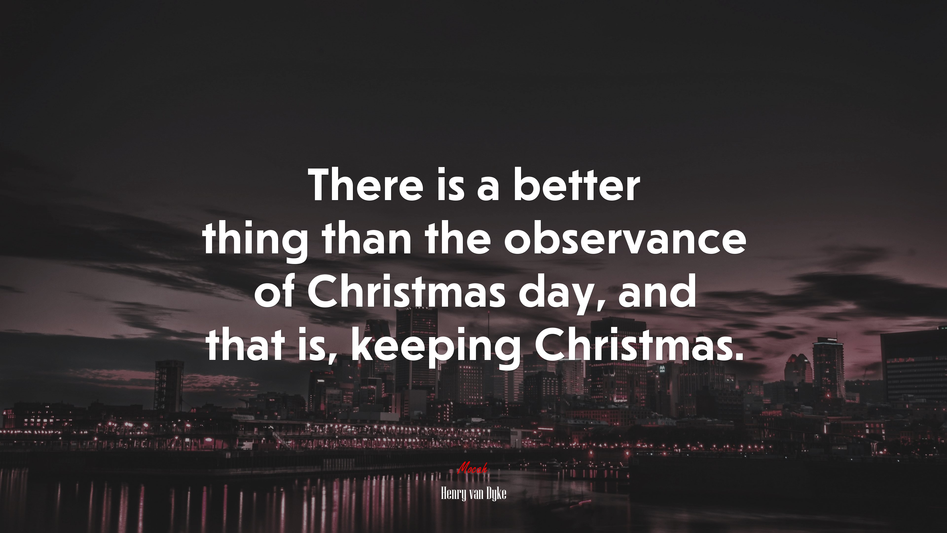 There is a better thing than the observance of Christmas day, and that is, keeping Christmas. | Henry van Dyke quote HD Wallpaper