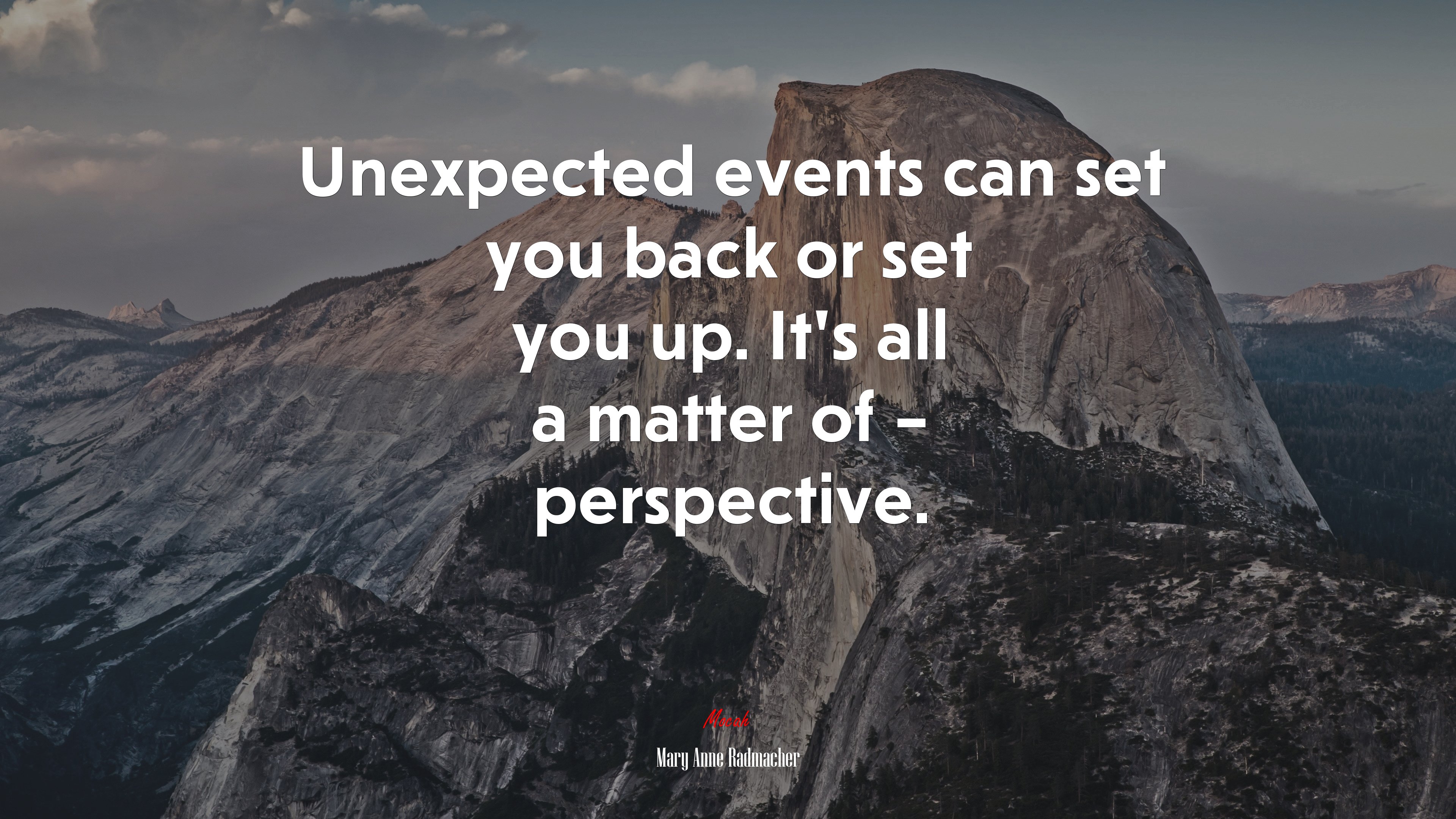 Unexpected events can set you back or set you up. It’s all a matter of – perspective. | Mary Anne Radmacher quote HD Wallpaper