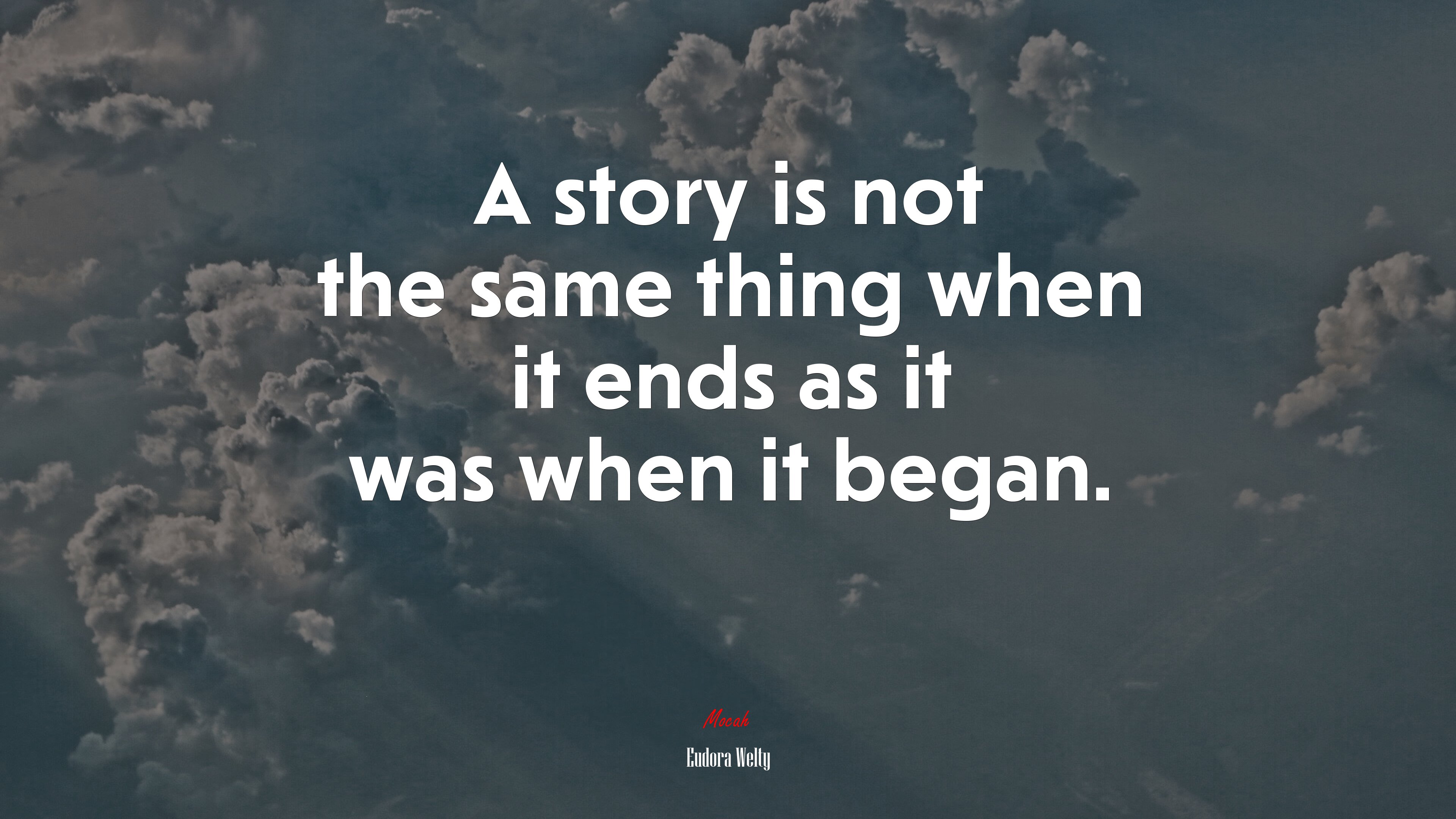 A story is not the same thing when it ends as it was when it began. | Eudora Welty quote HD Wallpaper