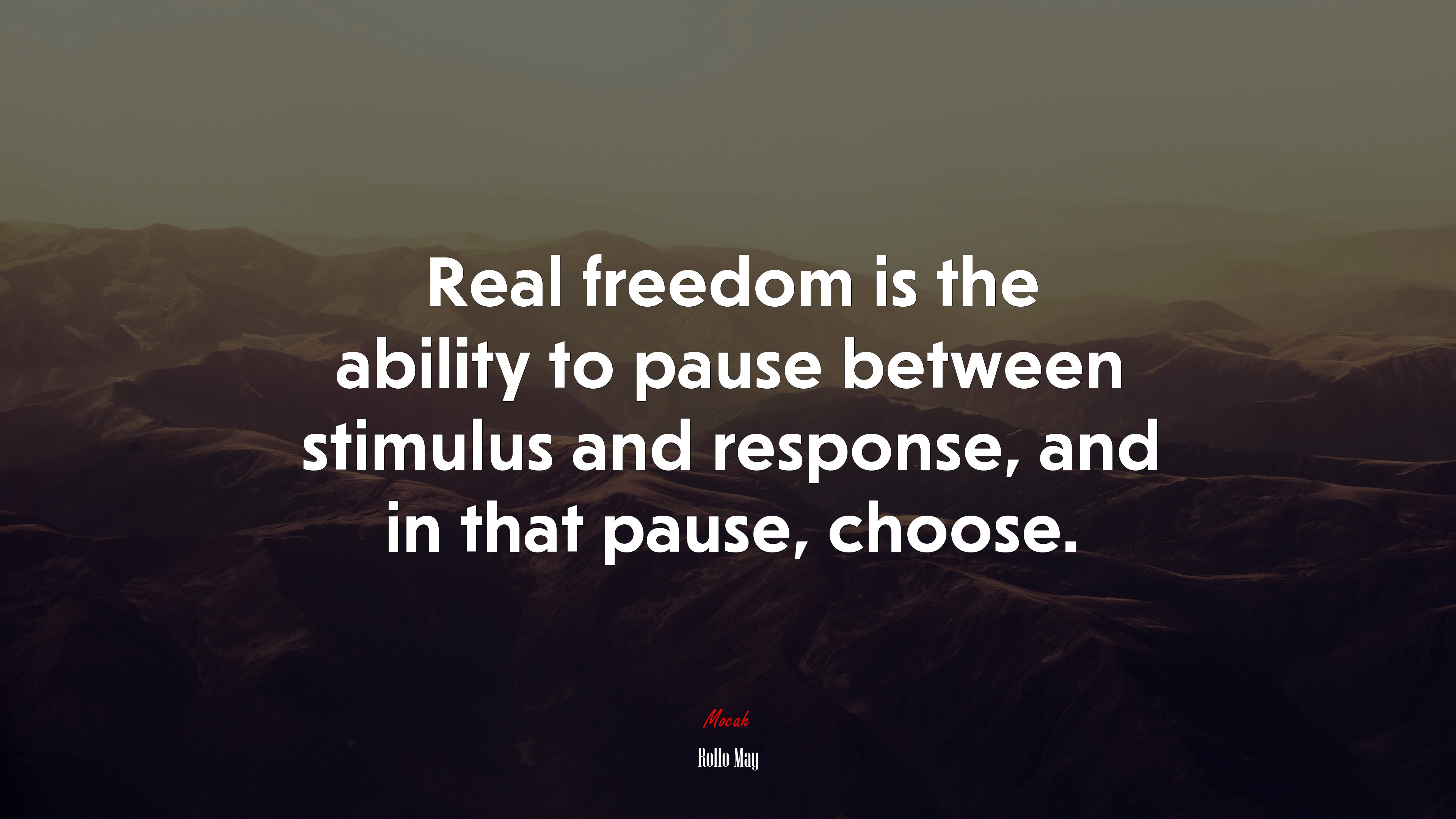 Real freedom is the ability to pause between stimulus and response, and in that pause, choose. | Rollo May quote HD Wallpaper