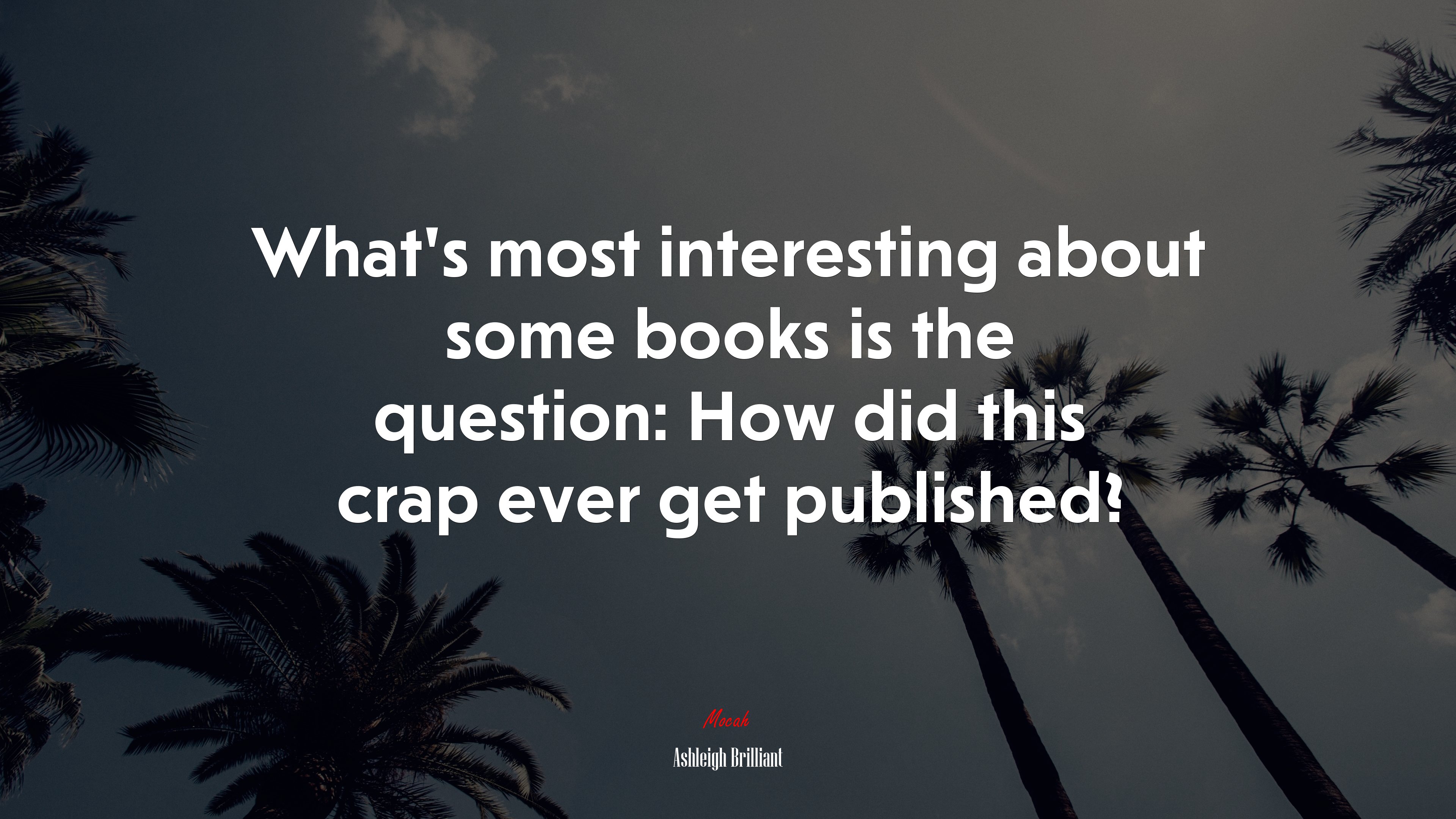 What’s most interesting about some books is the question: How did this crap ever get published? | Ashleigh Brilliant quote HD Wallpaper