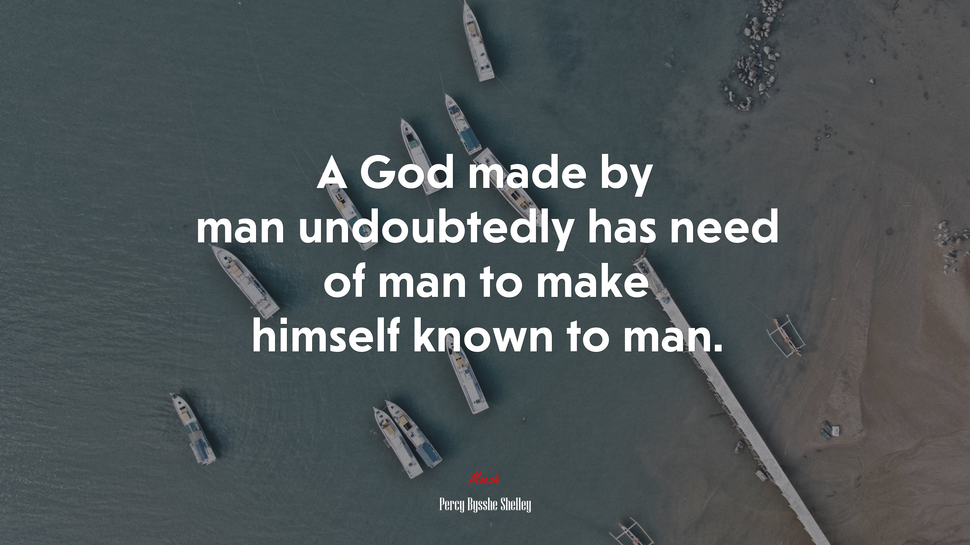 A God made by man undoubtedly has need of man to make himself known to man. | Percy Bysshe Shelley quote HD Wallpaper
