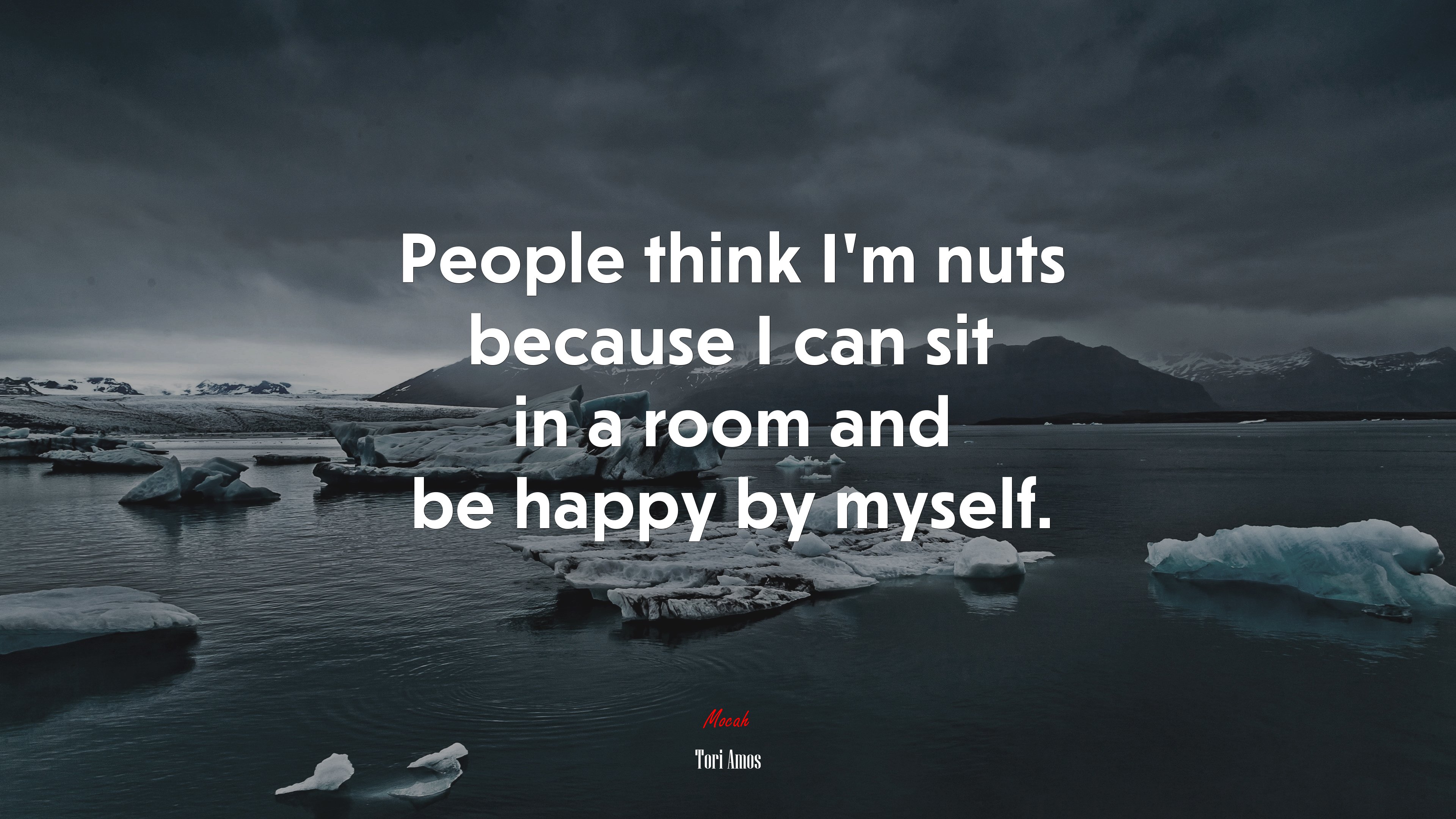 People think I’m nuts because I can sit in a room and be happy by myself. | Tori Amos quote HD Wallpaper