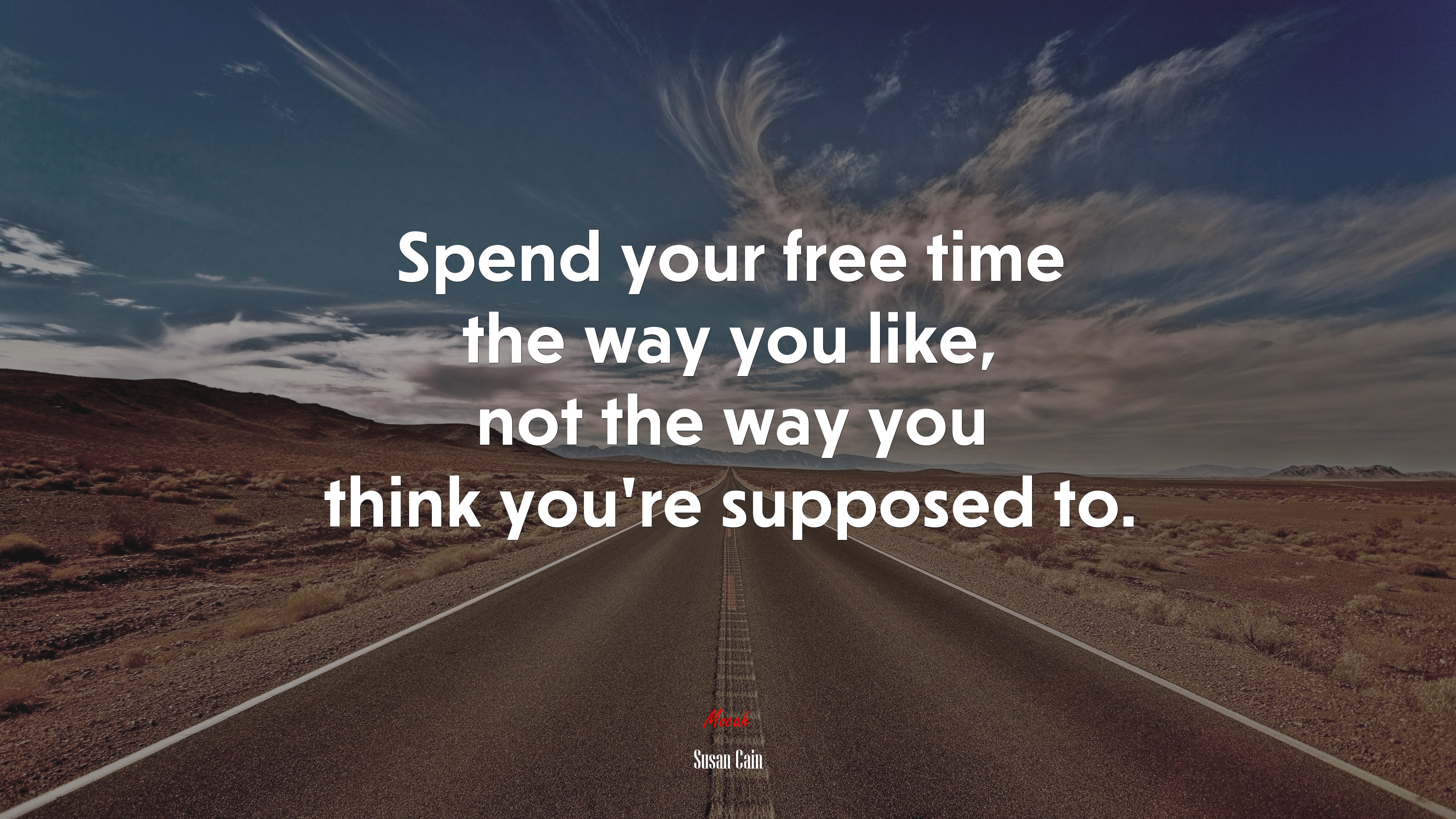 Spend your free time the way you like, not the way you think you’re supposed to. | Susan Cain quote HD Wallpaper