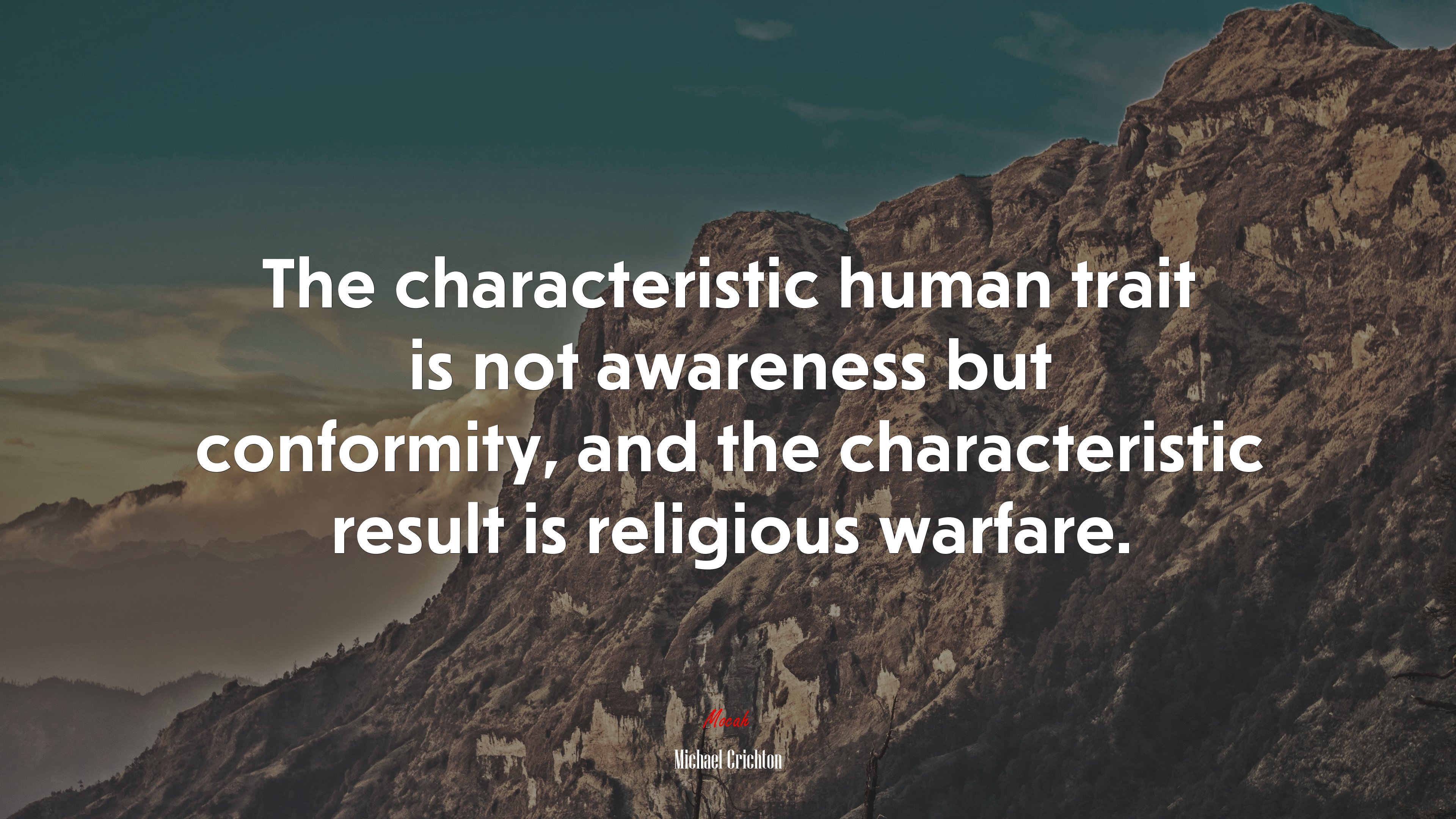The characteristic human trait is not awareness but conformity, and the characteristic result is religious warfare. | Michael Crichton quote HD Wallpaper