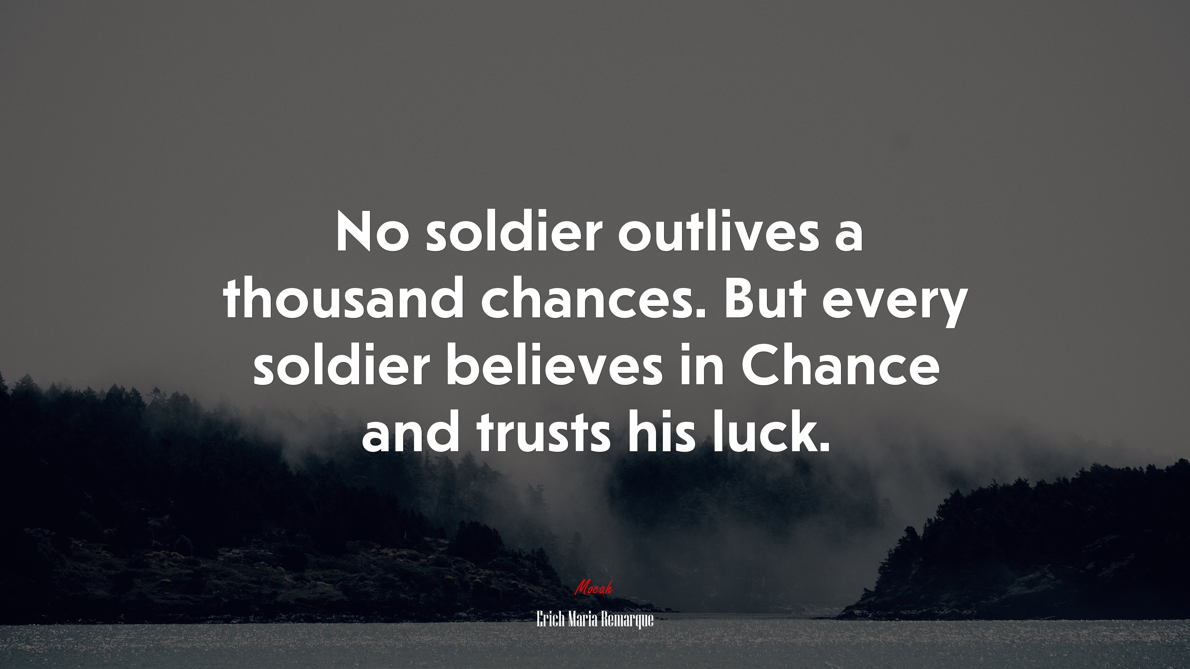 No soldier outlives a thousand chances. But every soldier believes in Chance and trusts his luck. | Erich Maria Remarque quote HD Wallpaper