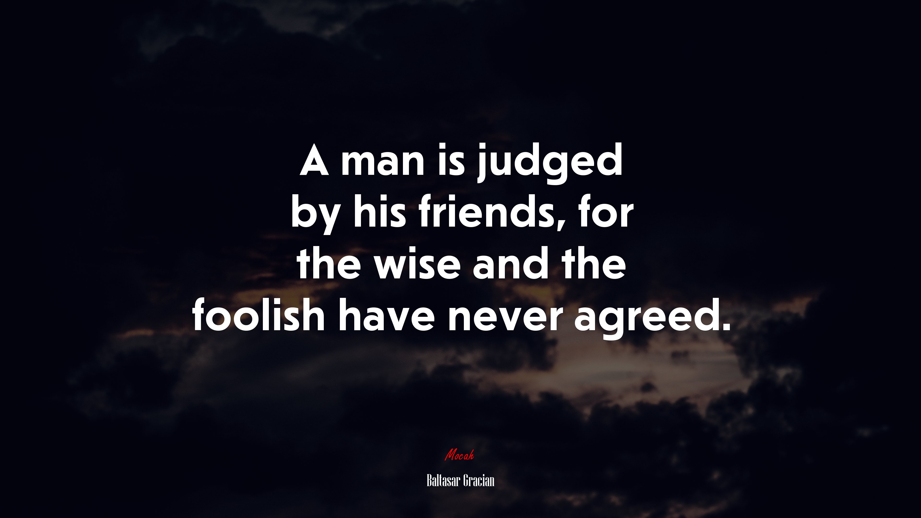 A man is judged by his friends, for the wise and the foolish have never agreed. | Baltasar Gracián quote HD Wallpaper