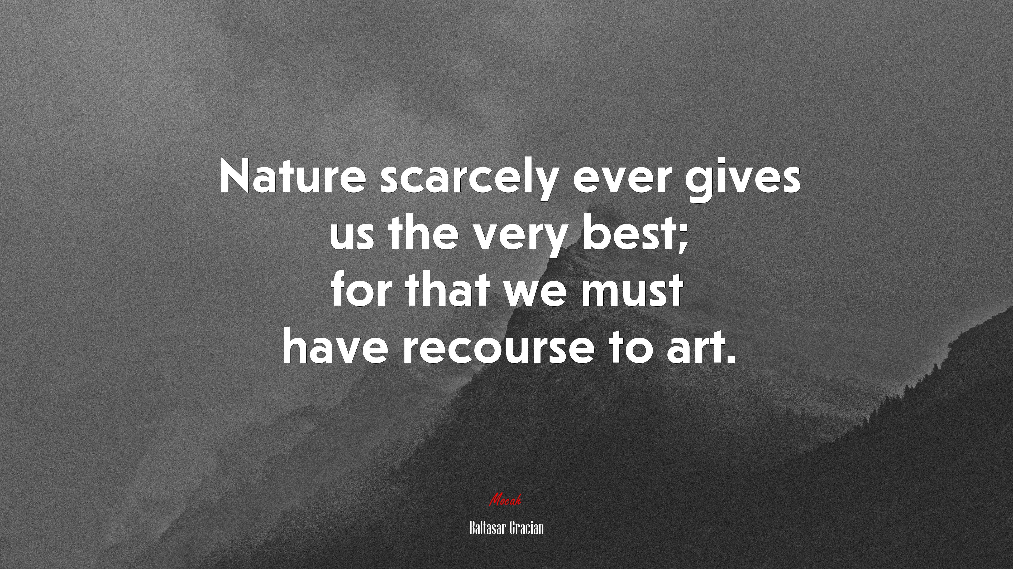 Nature scarcely ever gives us the very best; for that we must have recourse to art. | Baltasar Gracián quote HD Wallpaper