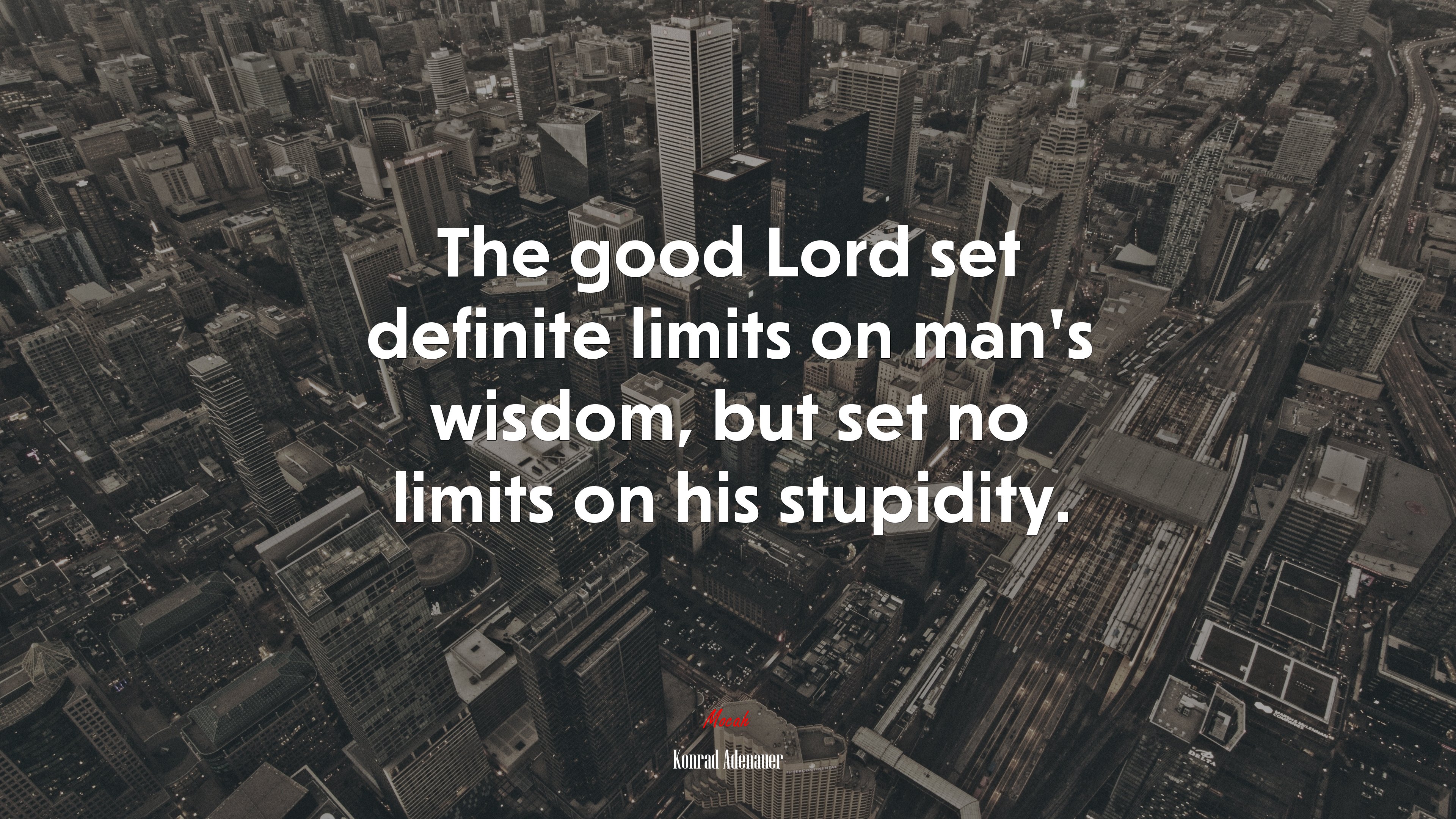 The good Lord set definite limits on man’s wisdom, but set no limits on his stupidity. | Konrad Adenauer quote HD Wallpaper