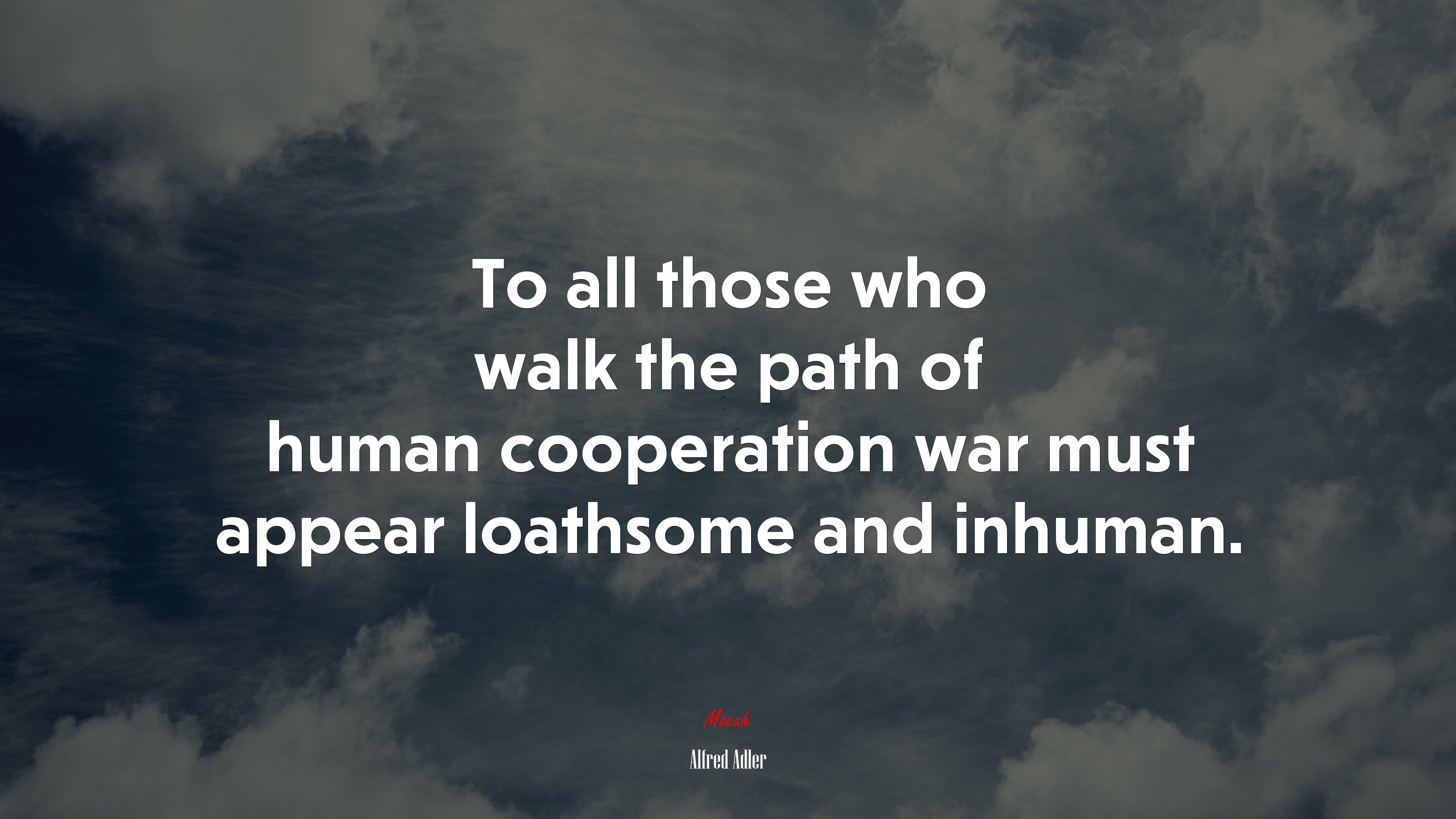 To all those who walk the path of human cooperation war must appear loathsome and inhuman. | Alfred Adler quote HD Wallpaper