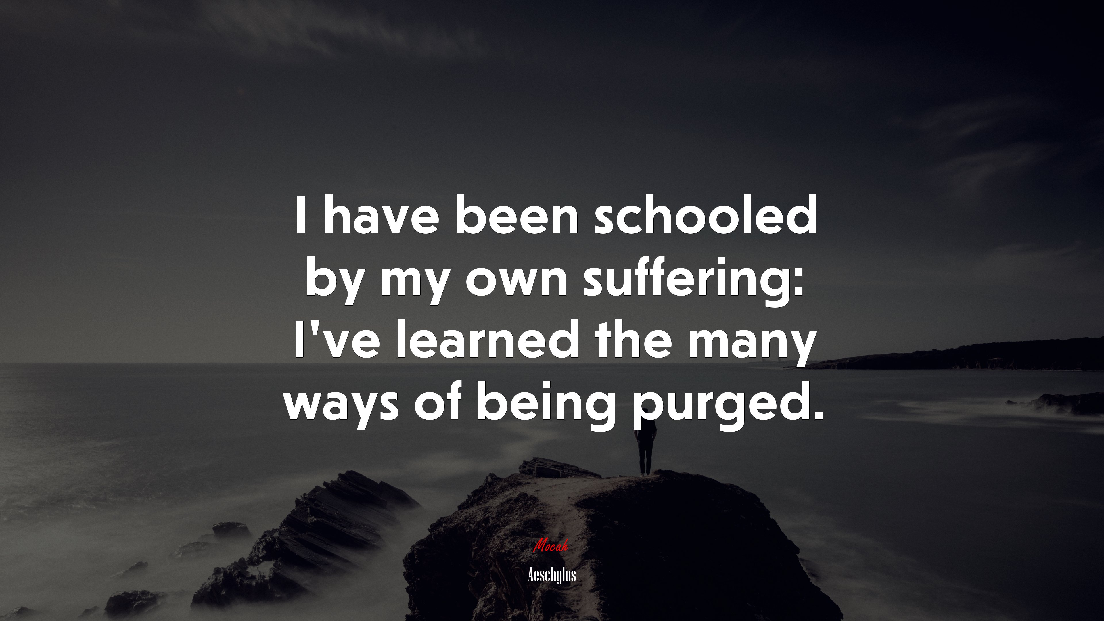 I have been schooled by my own suffering: I’ve learned the many ways of being purged. | Aeschylus quote HD Wallpaper
