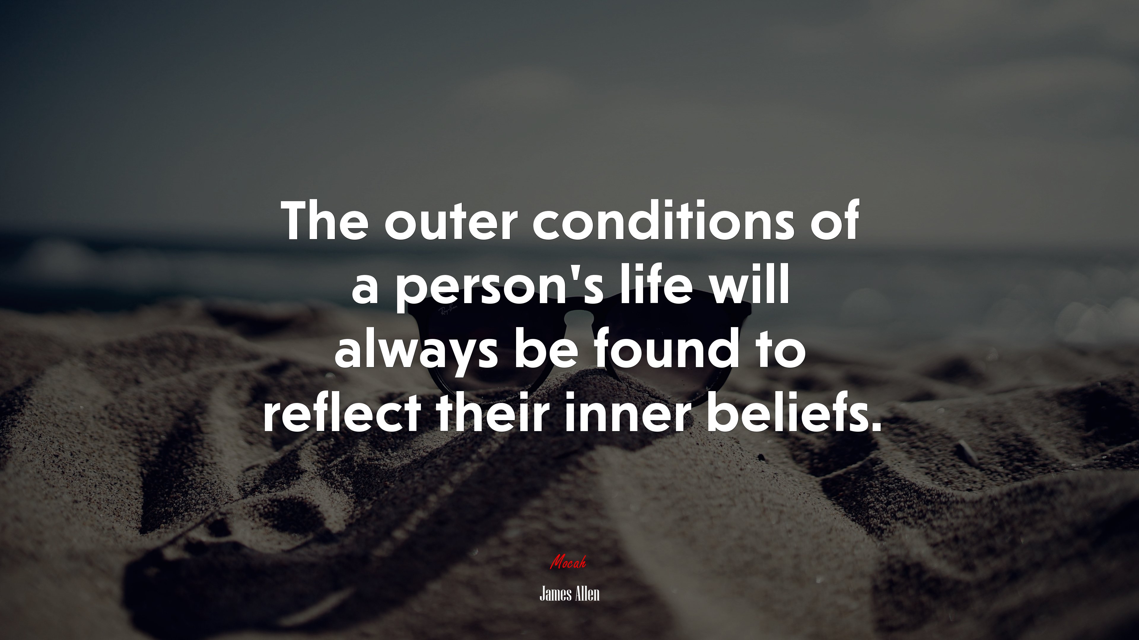 The outer conditions of a person’s life will always be found to reflect their inner beliefs. | James Allen quote HD Wallpaper
