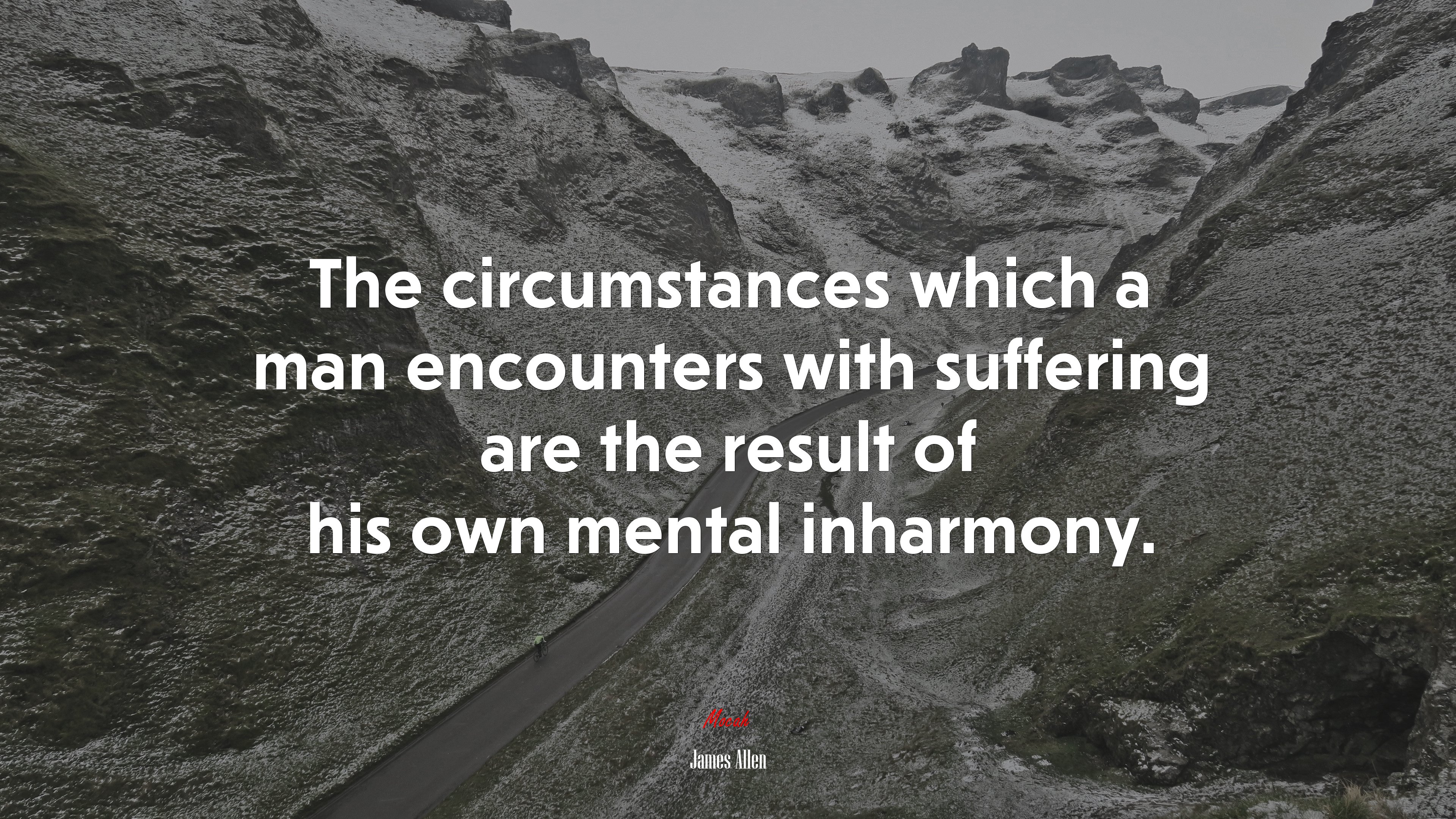 The circumstances which a man encounters with suffering are the result of his own mental inharmony. | James Allen quote HD Wallpaper