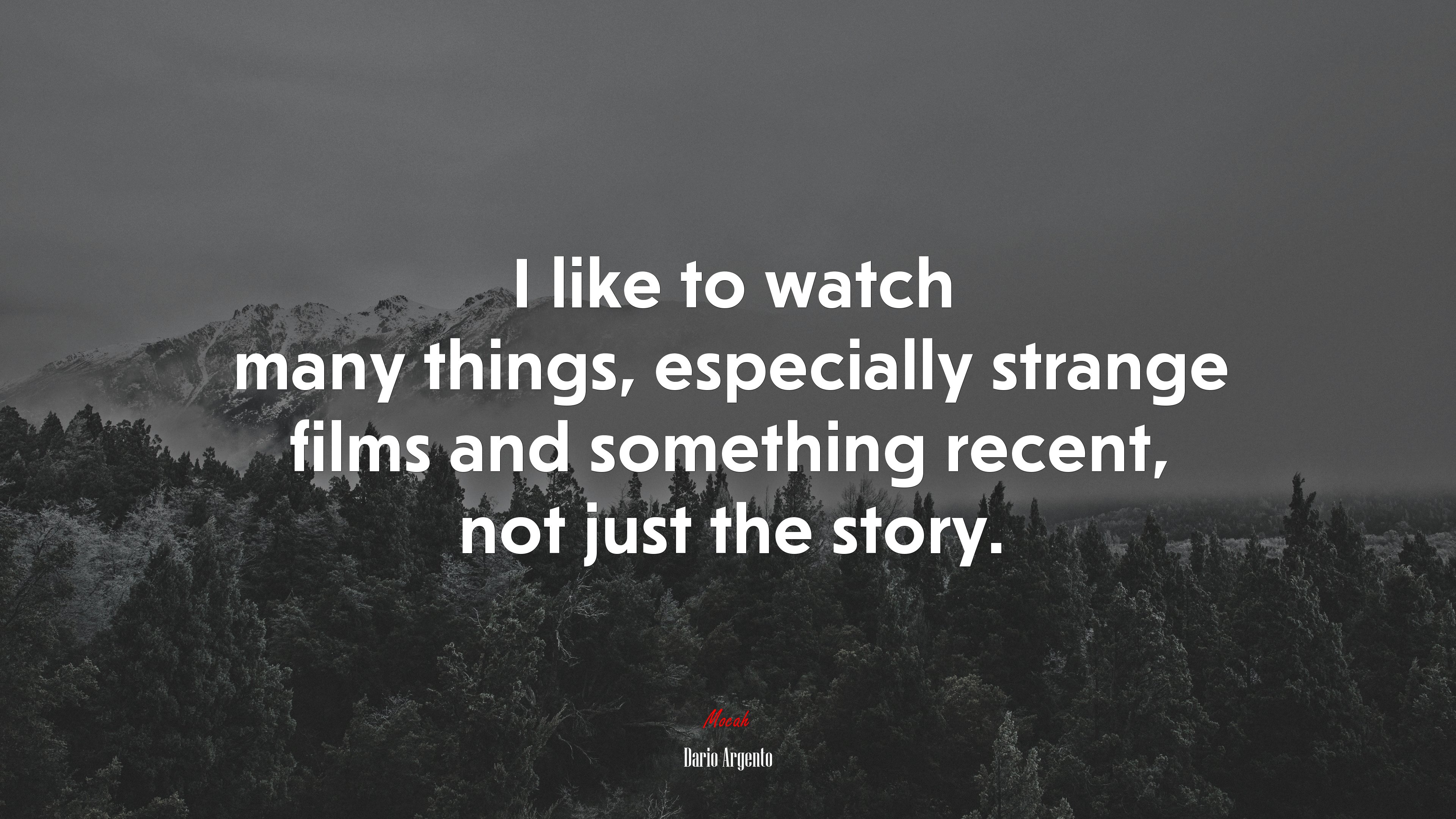 I like to watch many things, especially strange films and something recent, not just the story. | Dario Argento quote HD Wallpaper