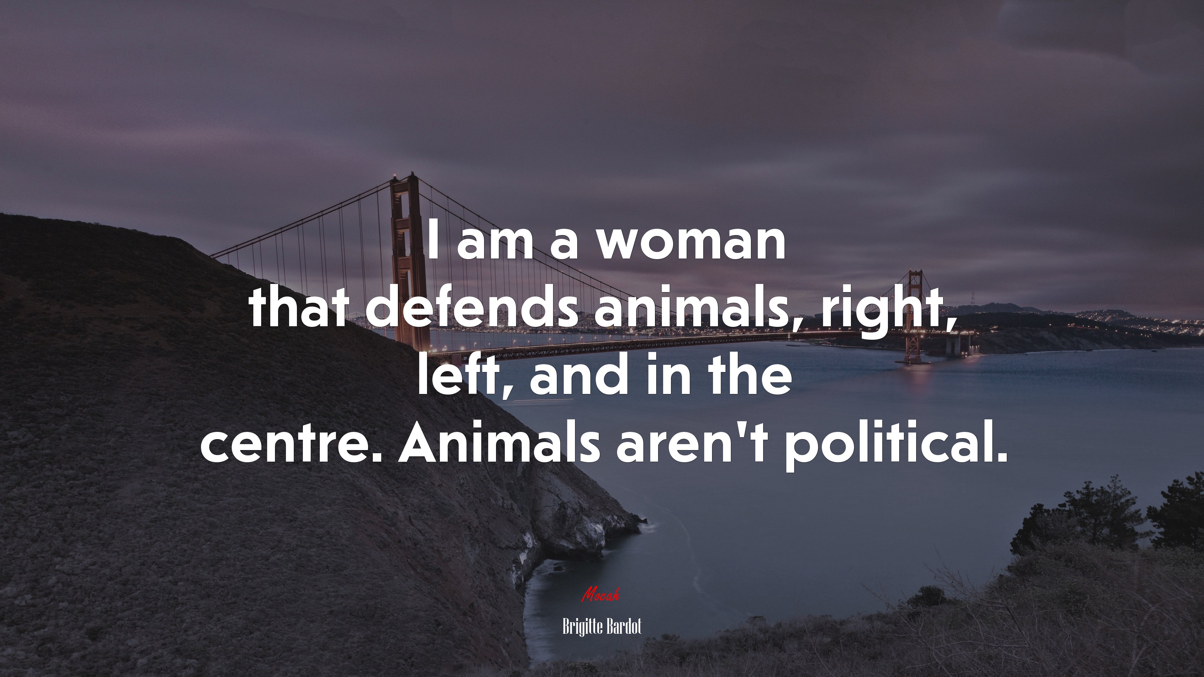 I am a woman that defends animals, right, left, and in the centre. Animals aren’t political. | Brigitte Bardot quote HD Wallpaper