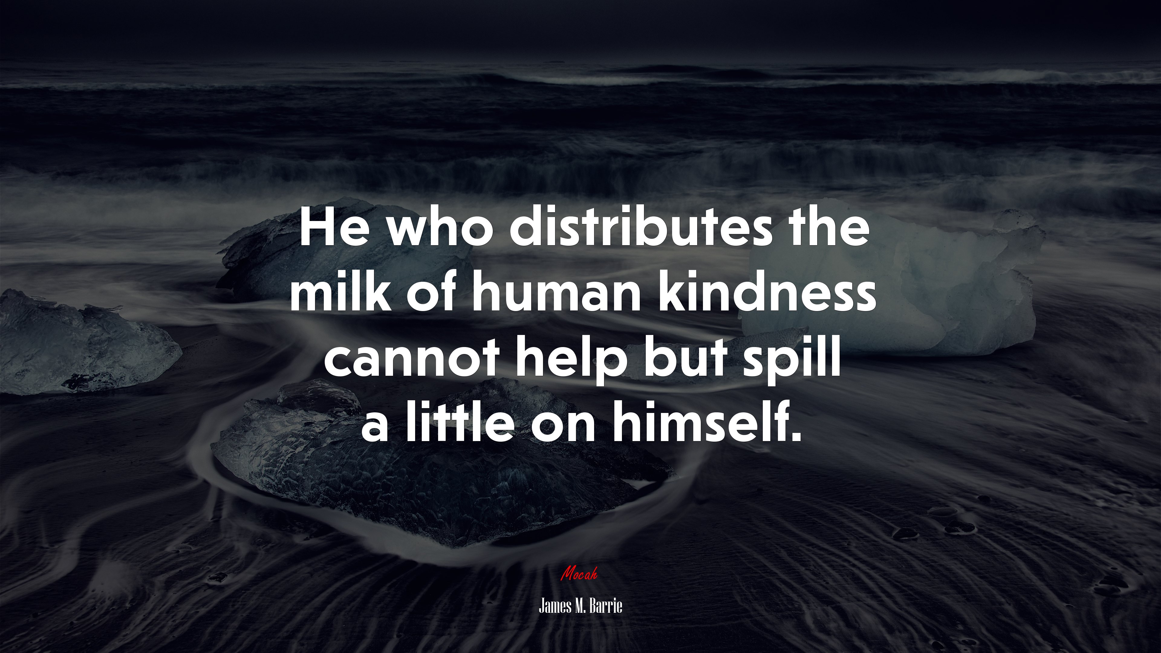 He who distributes the milk of human kindness cannot help but spill a little on himself. | James M. Barrie quote HD Wallpaper