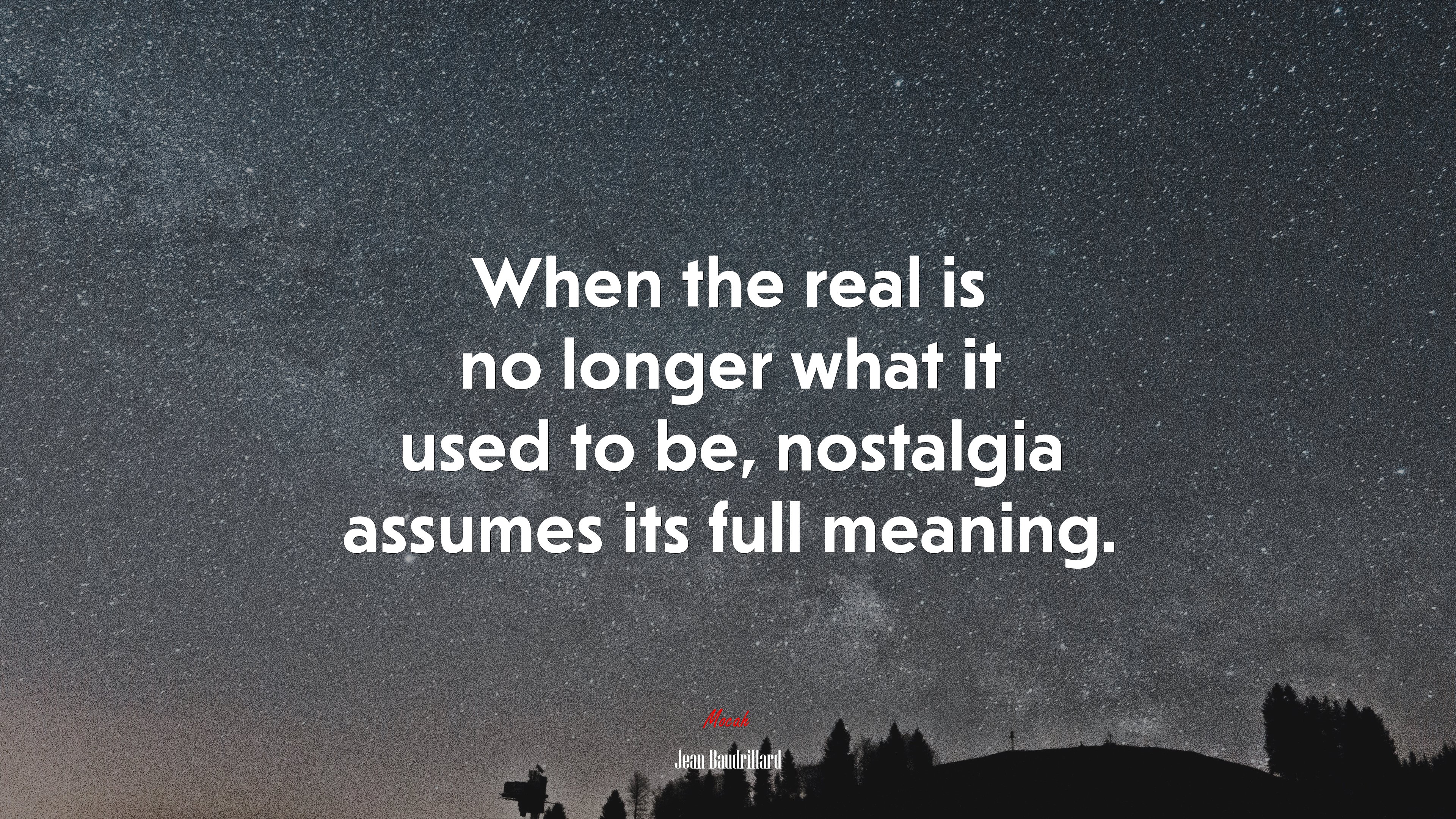 When the real is no longer what it used to be, nostalgia assumes its full meaning. | Jean Baudrillard quote HD Wallpaper