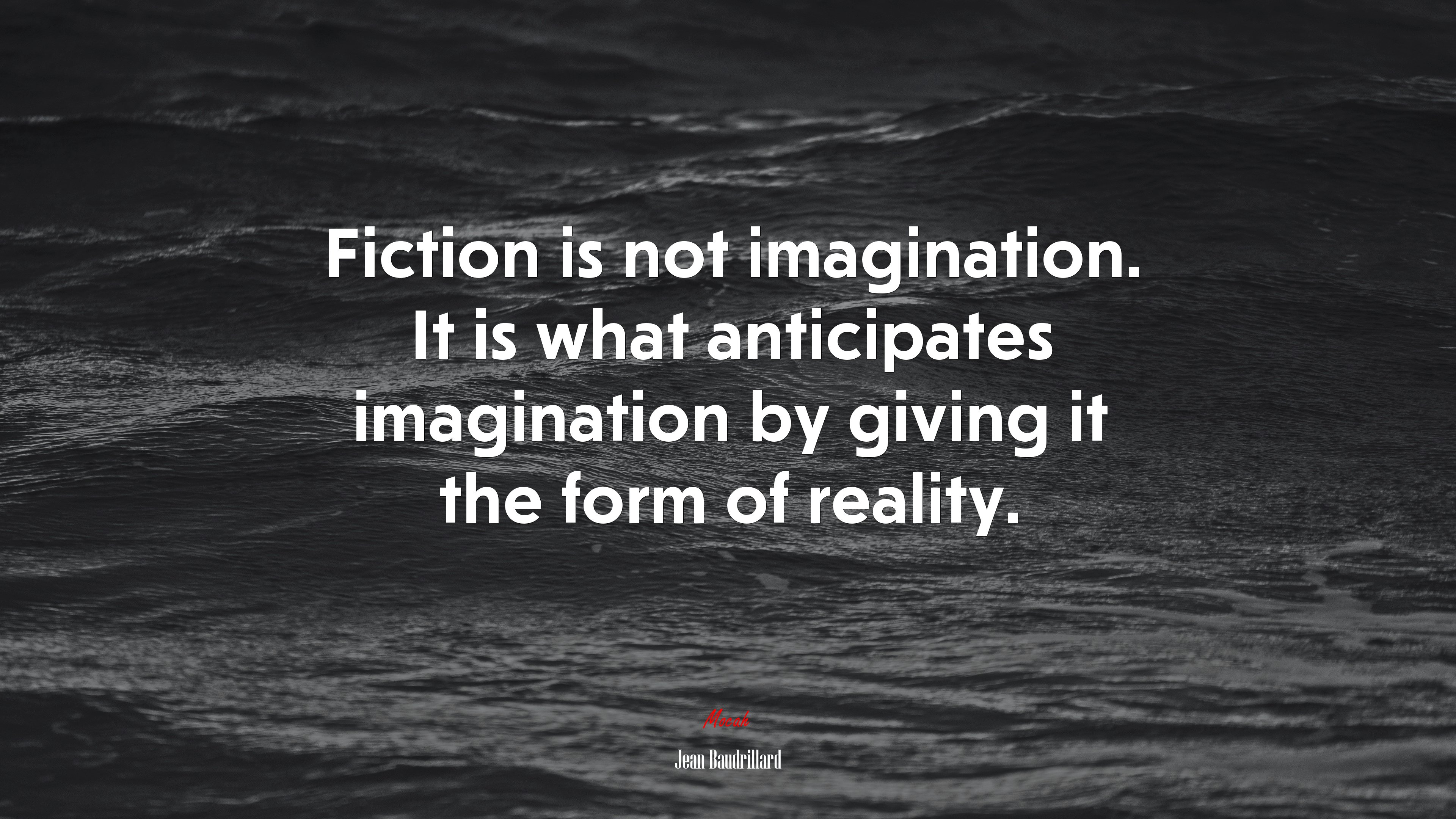Fiction is not imagination. It is what anticipates imagination by giving it the form of reality. | Jean Baudrillard quote HD Wallpaper