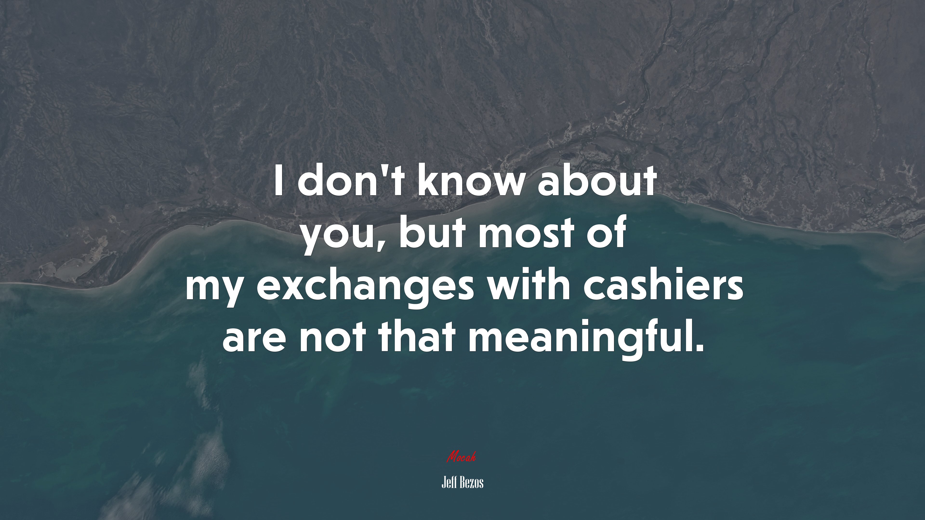 I don’t know about you, but most of my exchanges with cashiers are not that meaningful. | Jeff Bezos quote HD Wallpaper