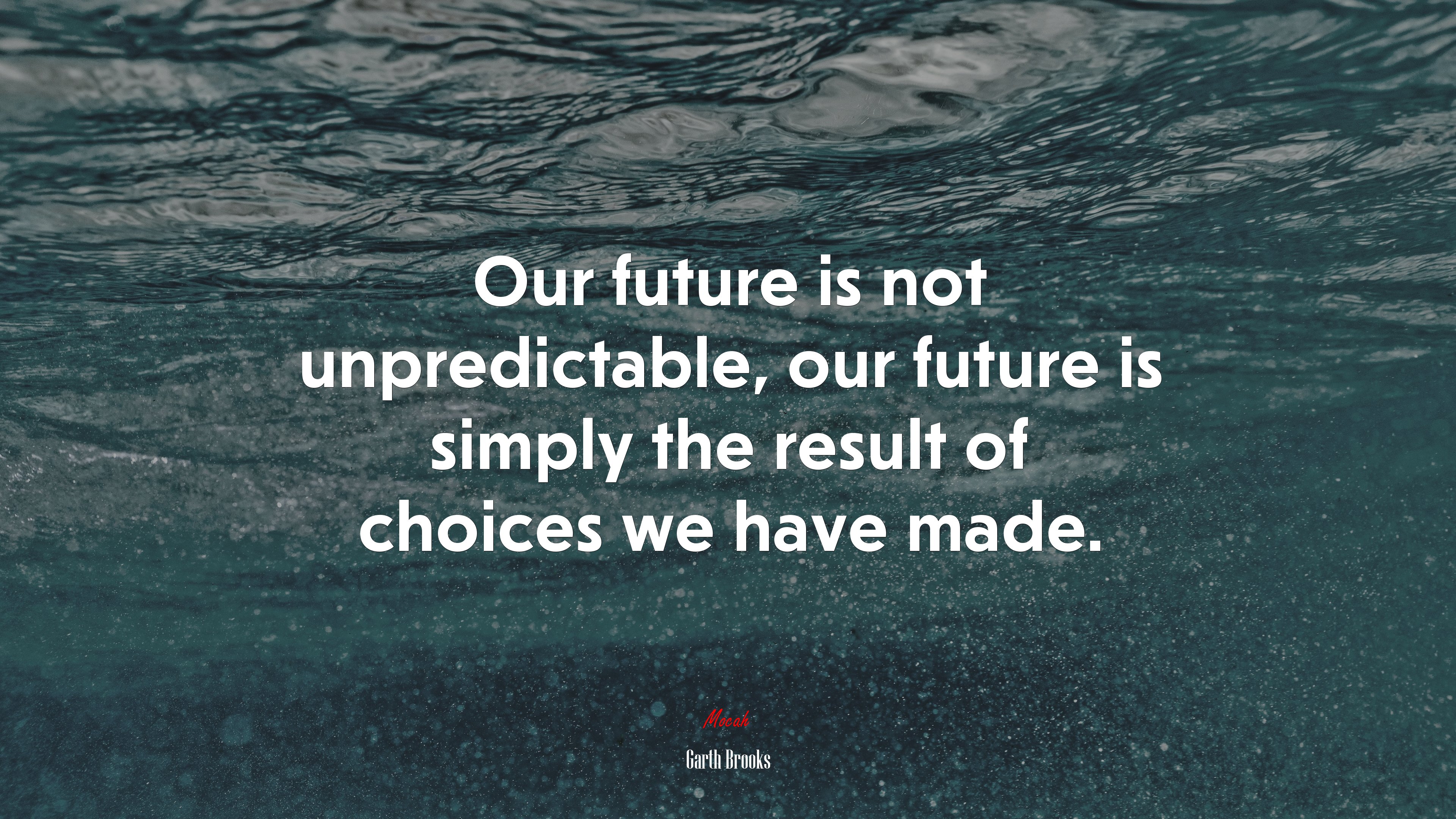 Our future is not unpredictable, our future is simply the result of choices we have made. | Garth Brooks quote HD Wallpaper