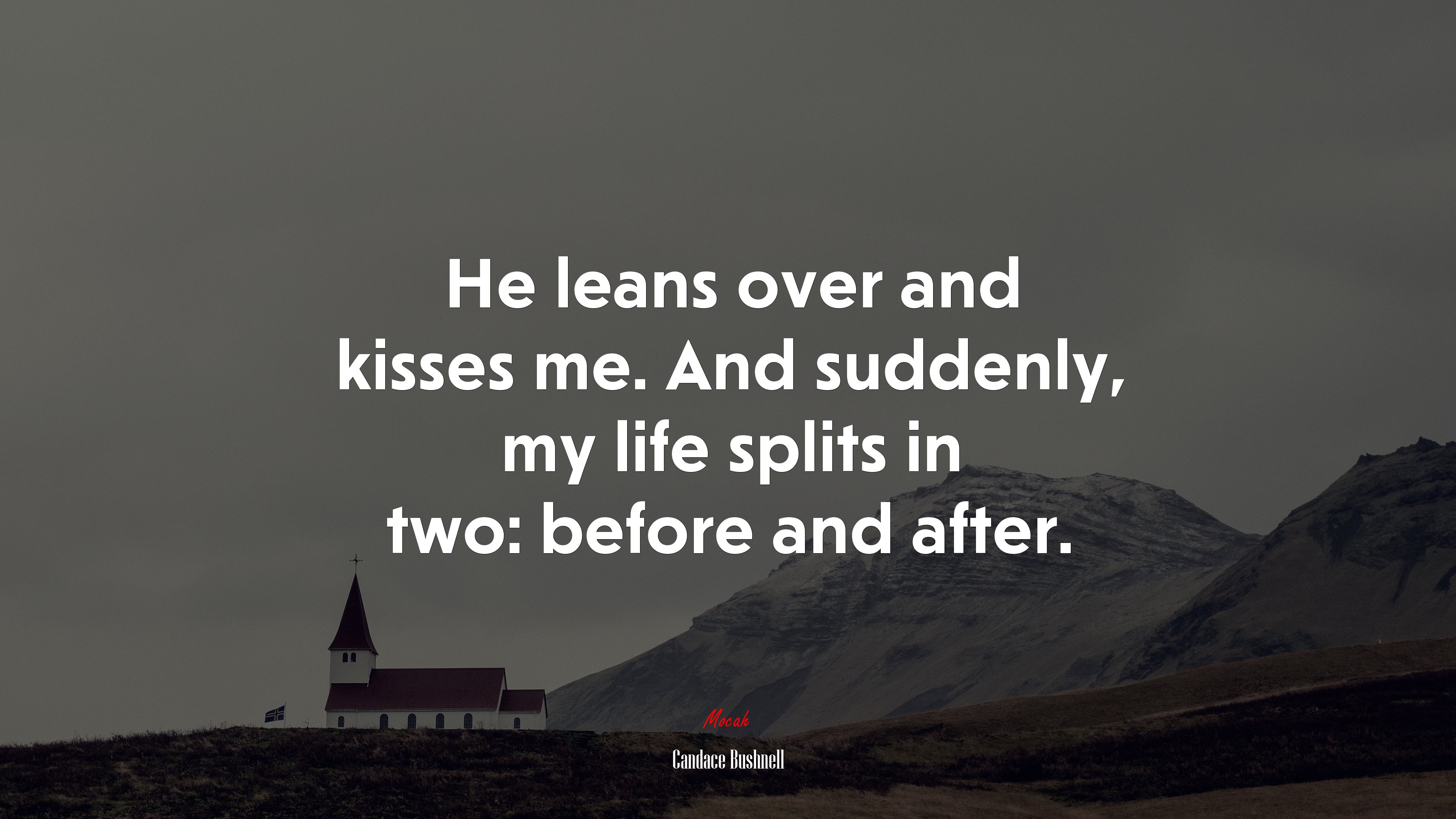 He leans over and kisses me. And suddenly, my life splits in two: before and after. | Candace Bushnell quote HD Wallpaper