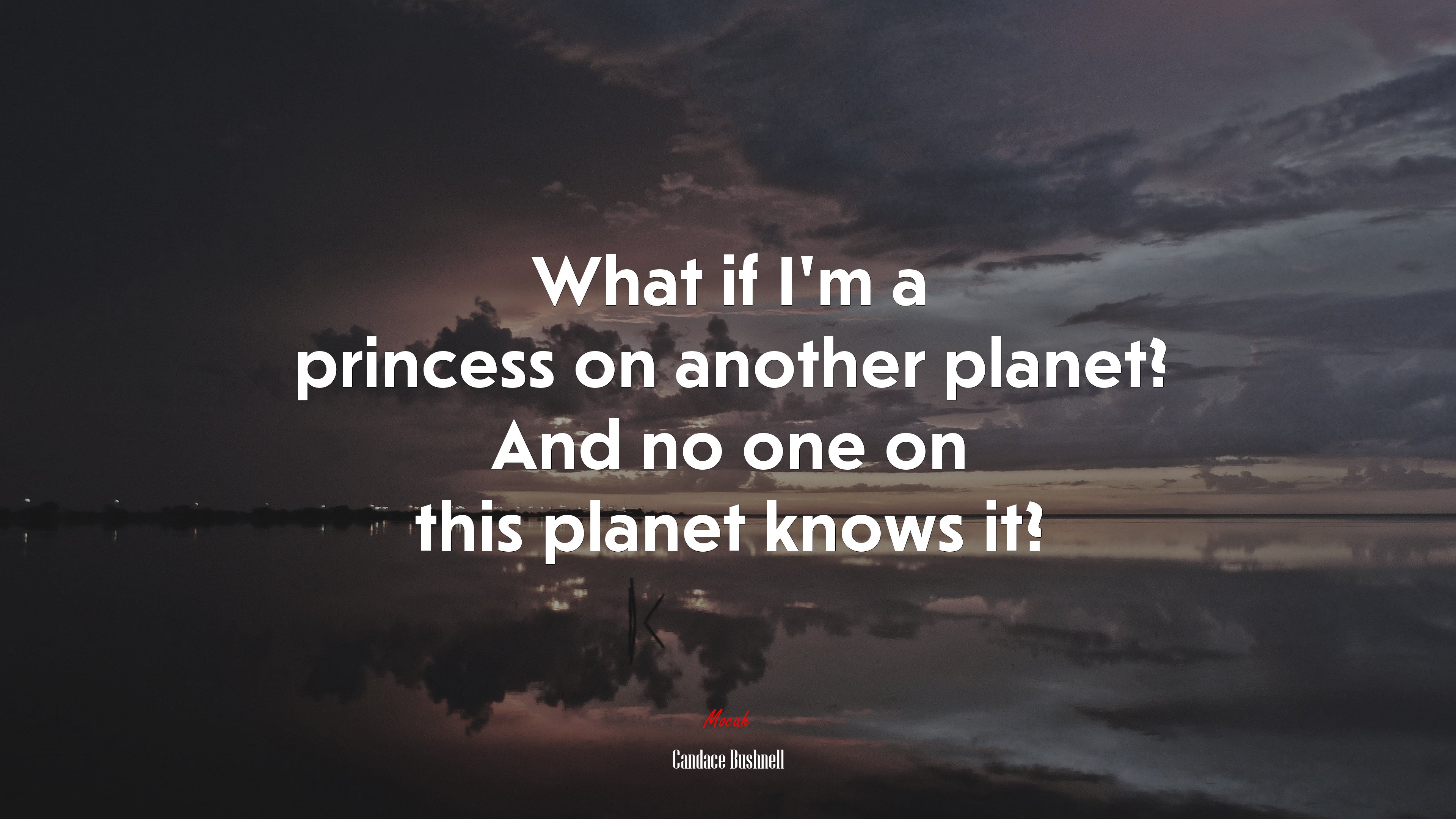 What if I’m a princess on another planet? And no one on this planet knows it? | Candace Bushnell quote HD Wallpaper