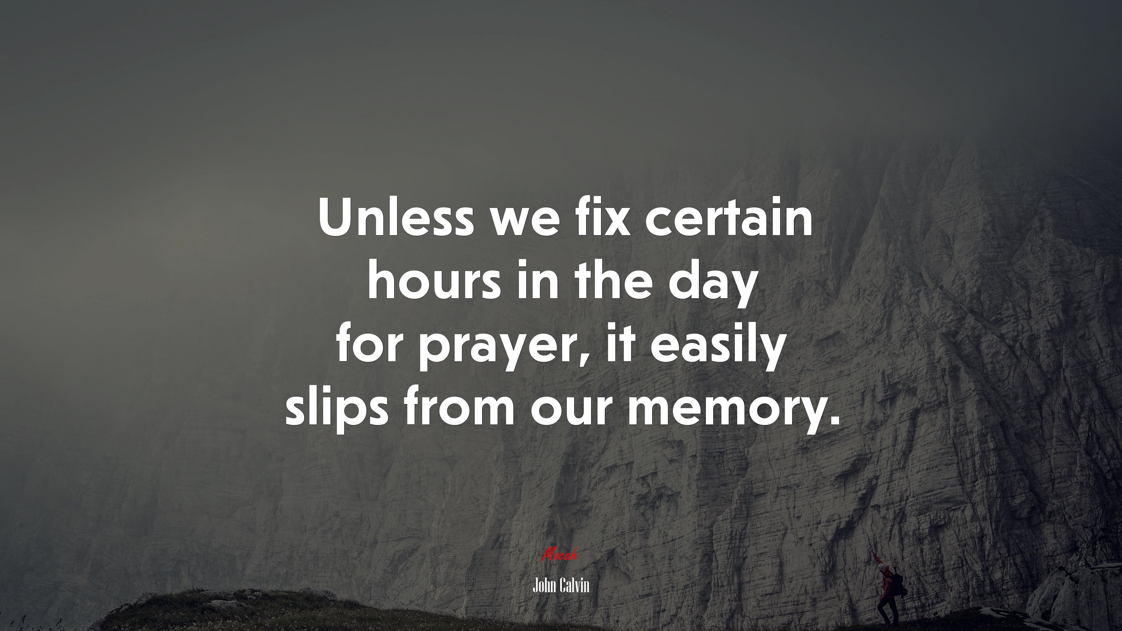 Unless we fix certain hours in the day for prayer, it easily slips from our memory. | John Calvin quote HD Wallpaper