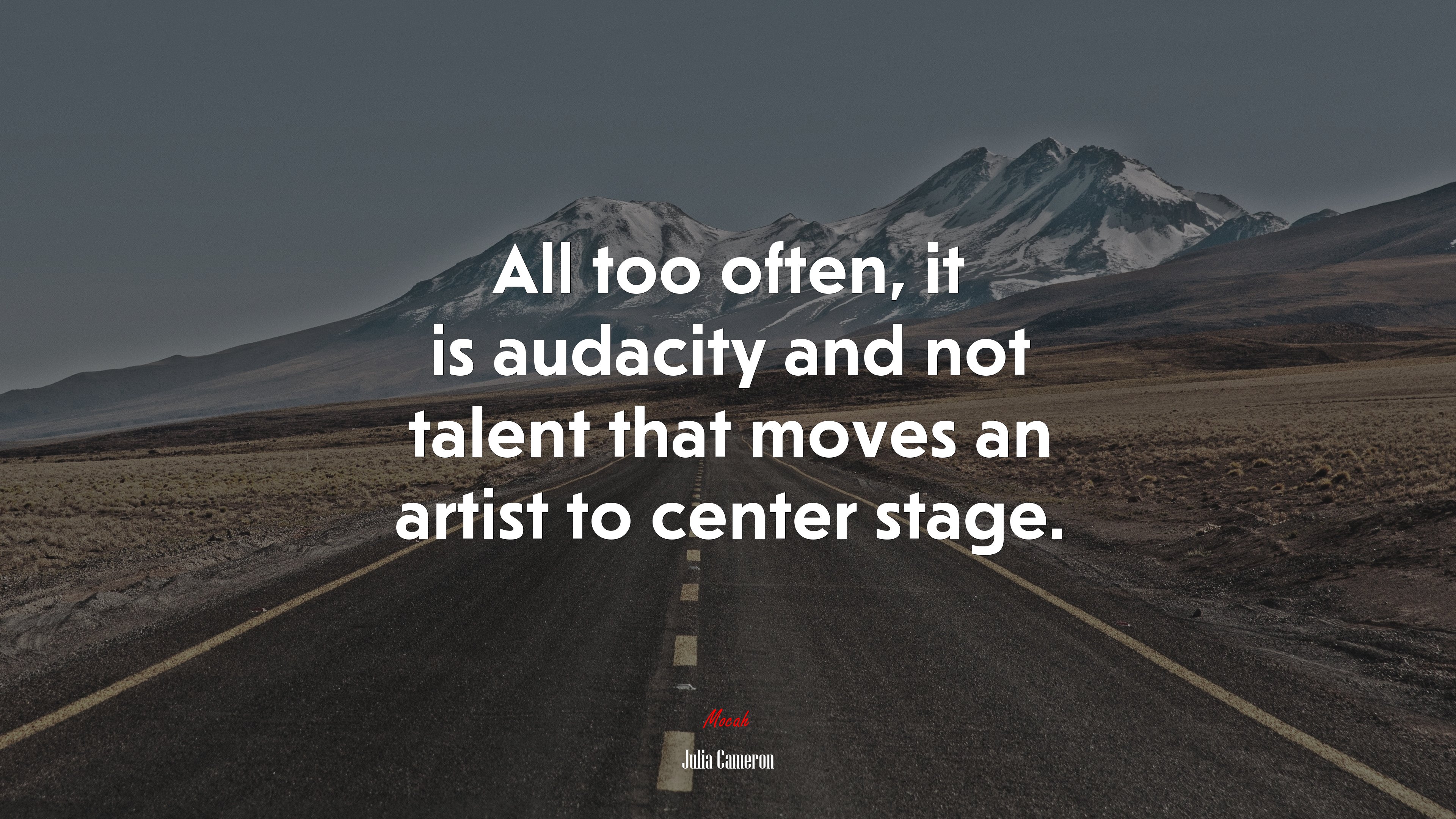 All too often, it is audacity and not talent that moves an artist to center stage. | Julia Cameron quote HD Wallpaper