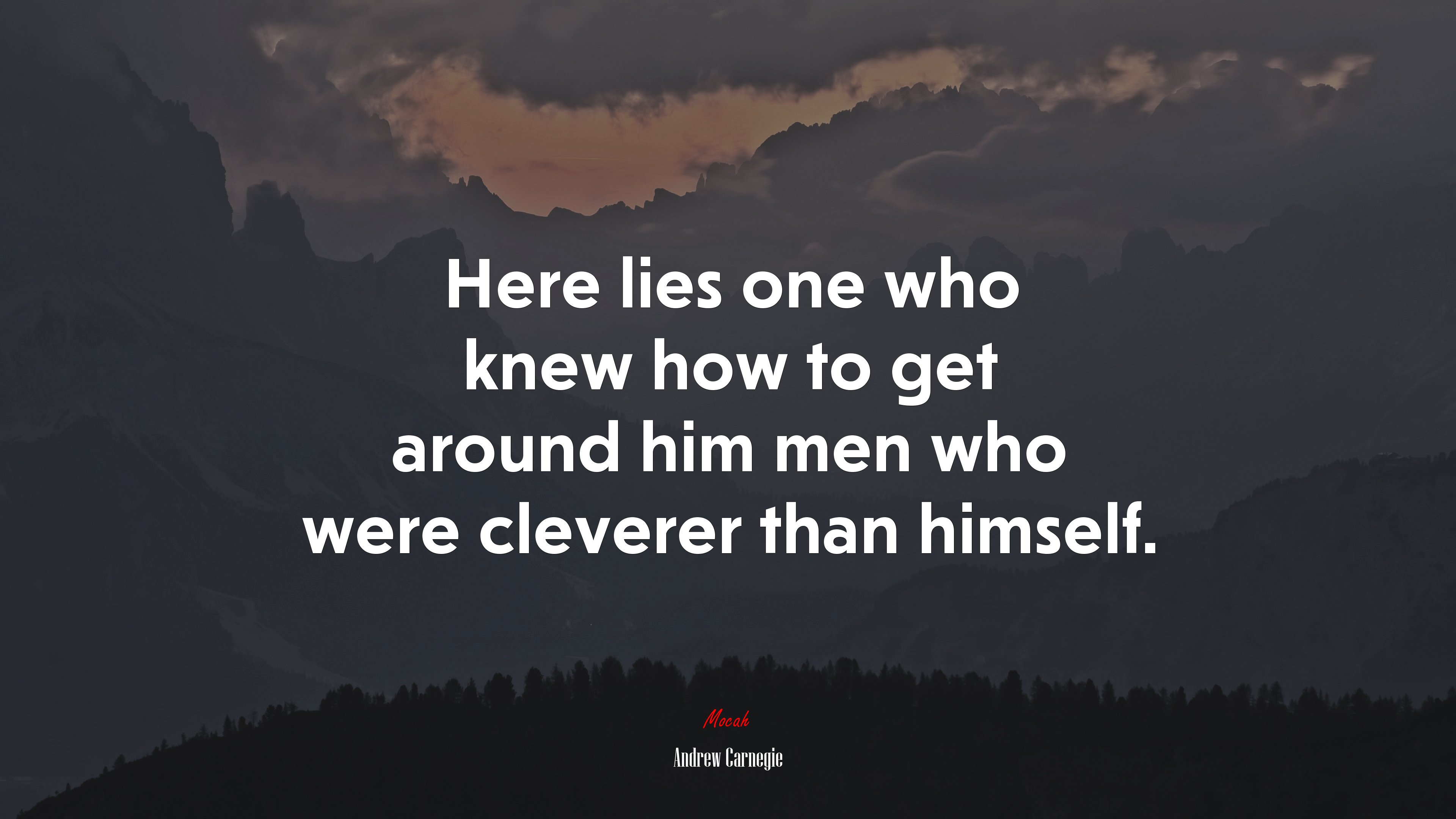 Here lies one who knew how to get around him men who were cleverer than himself. | Andrew Carnegie quote HD Wallpaper