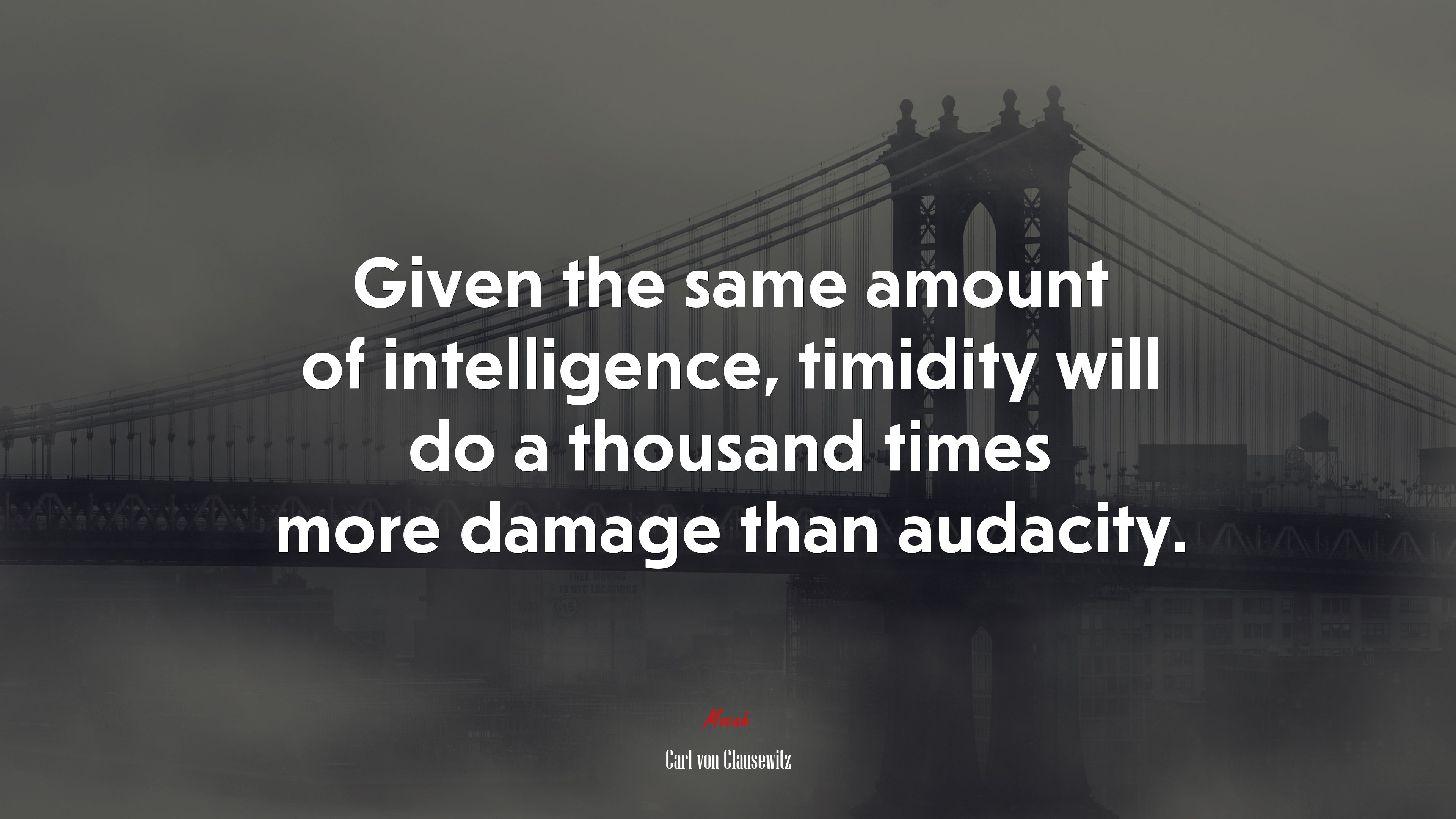 Given the same amount of intelligence, timidity will do a thousand times more damage than audacity. | Carl von Clausewitz quote HD Wallpaper