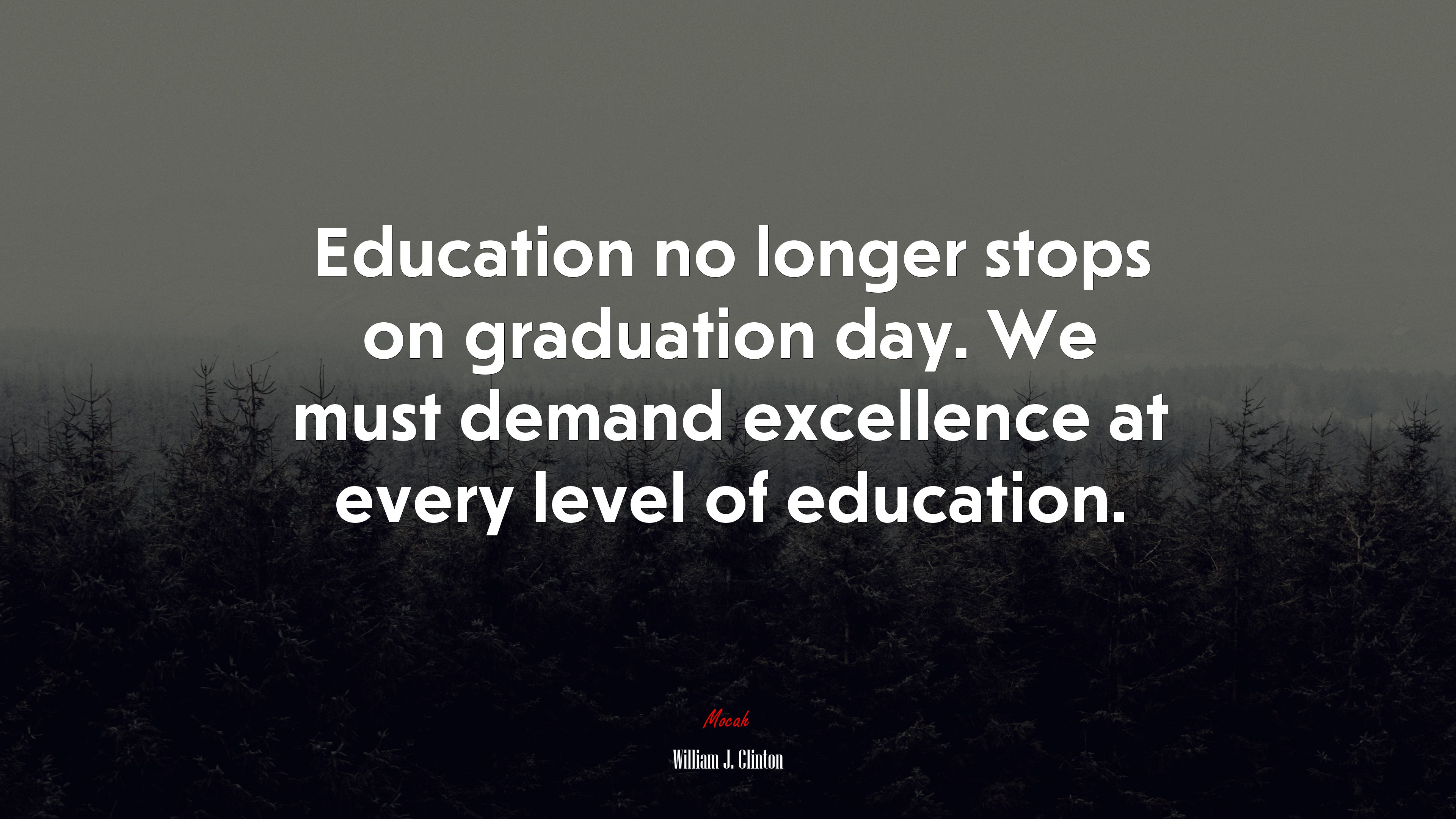 Education no longer stops on graduation day. We must demand excellence at every level of education. | William J. Clinton quote HD Wallpaper