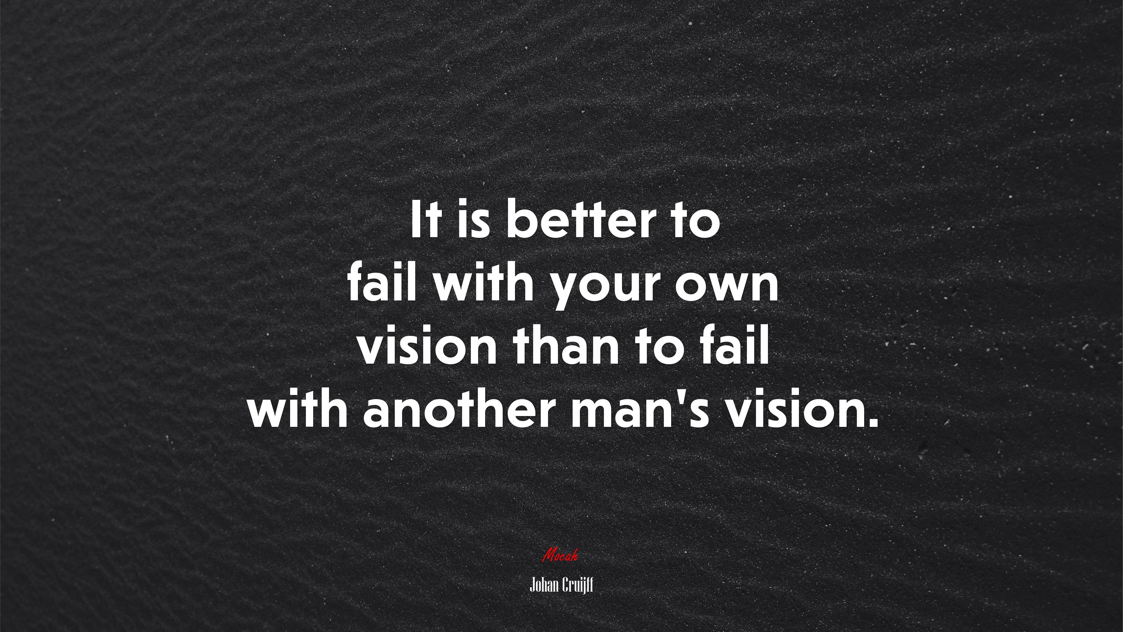 It is better to fail with your own vision than to fail with another man’s vision. | Johan Cruijff quote HD Wallpaper