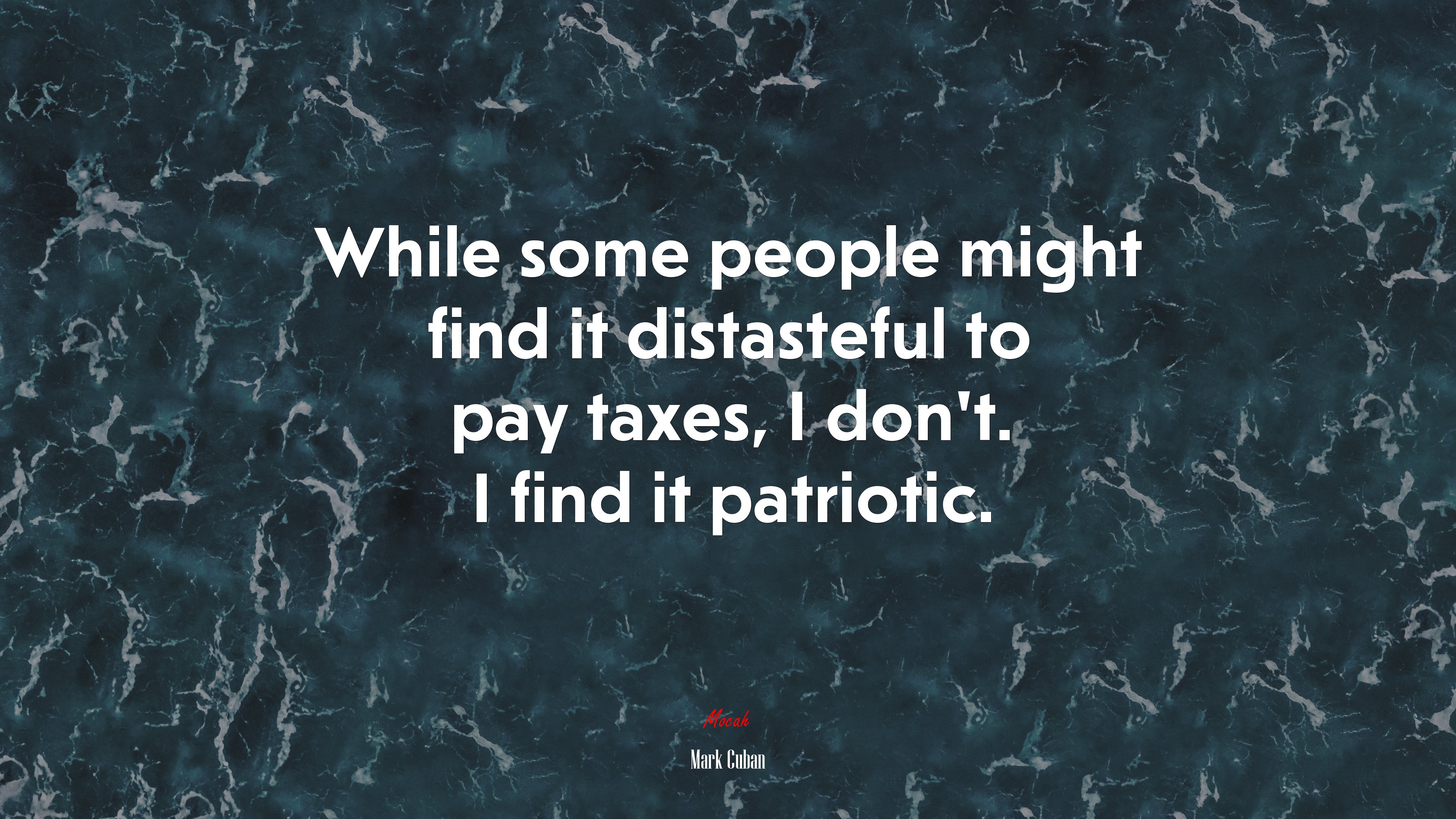 While some people might find it distasteful to pay taxes, I don’t. I find it patriotic. | Mark Cuban quote HD Wallpaper