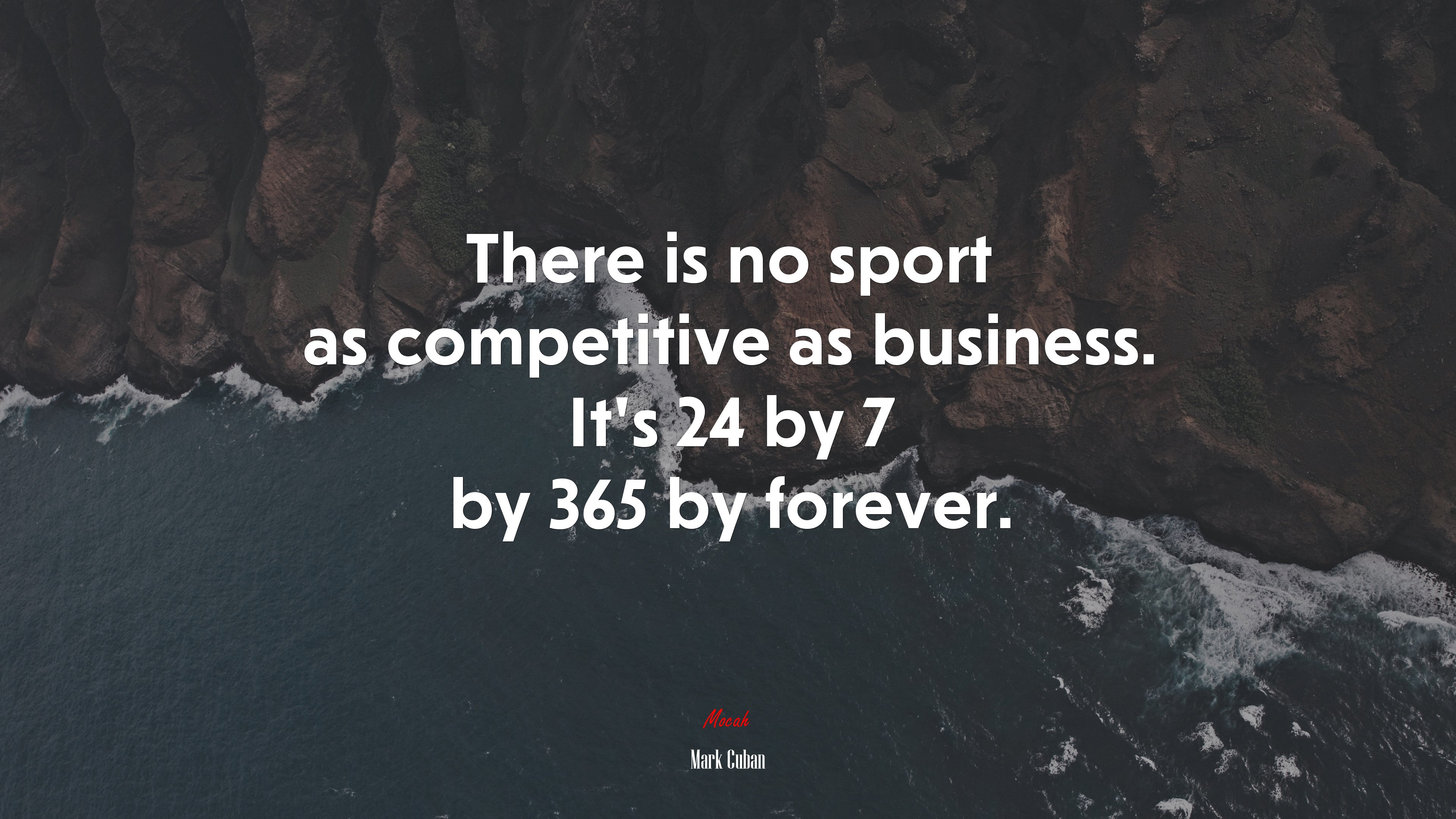 There is no sport as competitive as business. It’s 24 by 7 by 365 by forever. | Mark Cuban quote HD Wallpaper