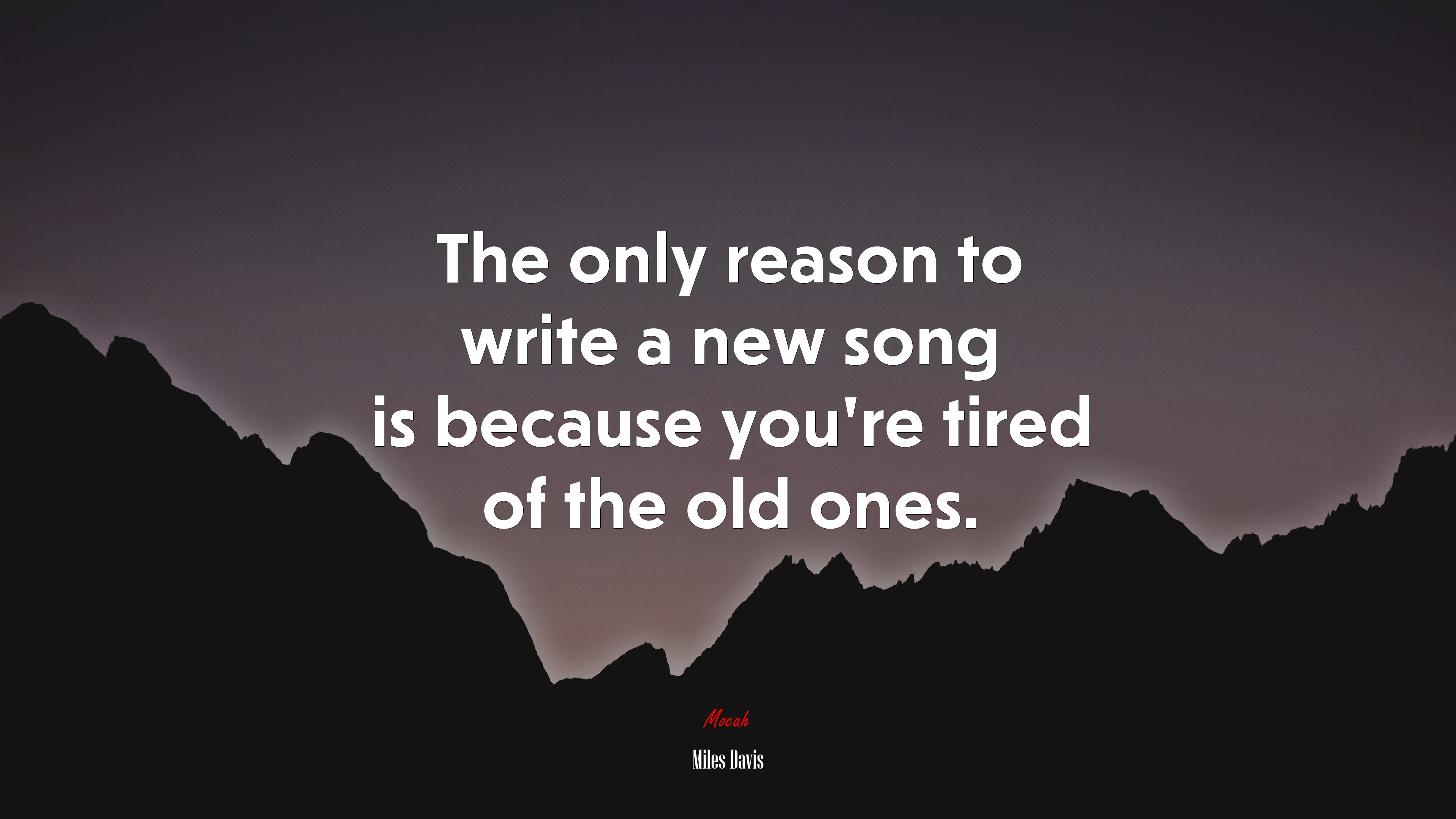 The only reason to write a new song is because you’re tired of the old ones. | Miles Davis quote HD Wallpaper