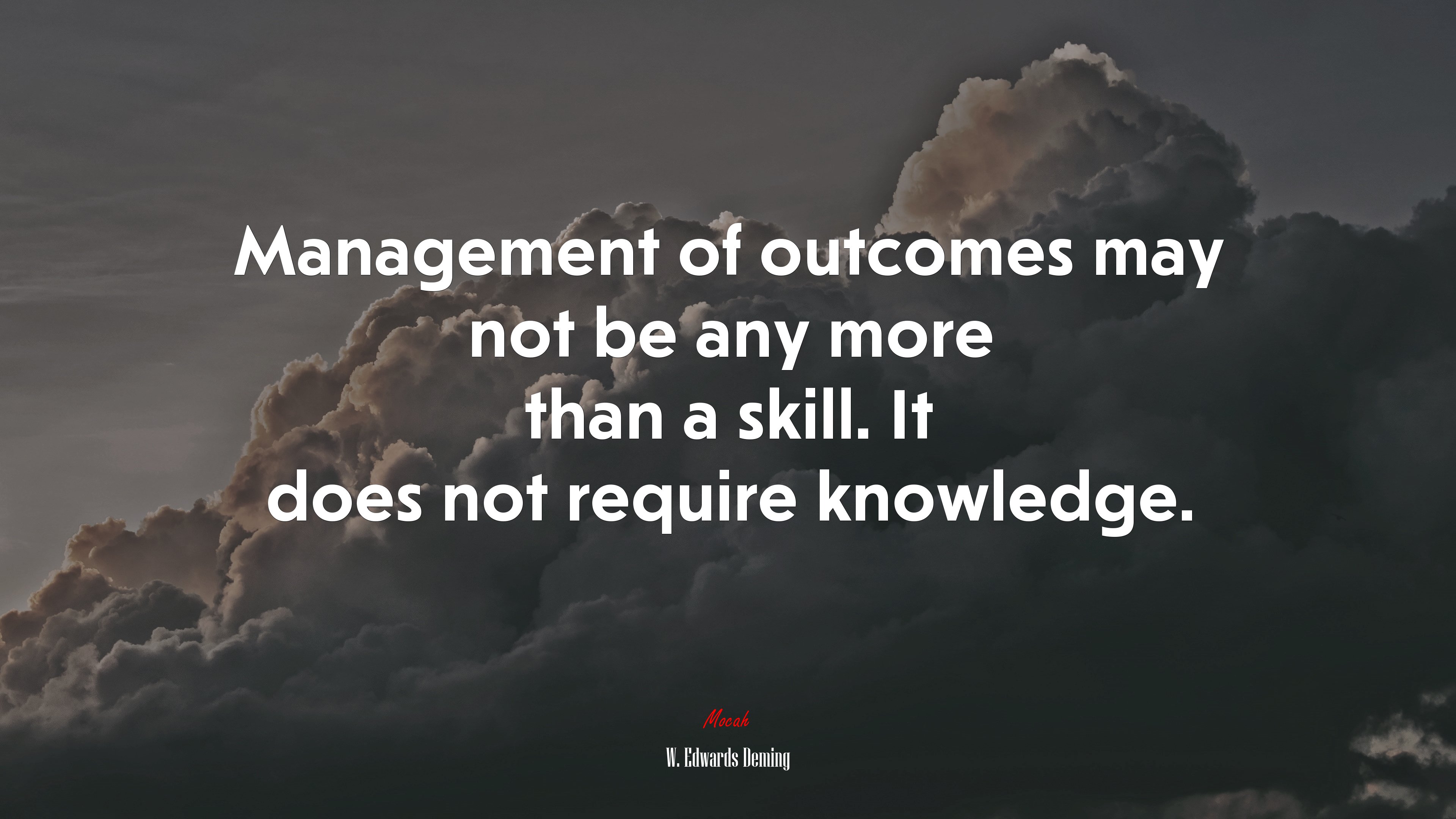Management of outcomes may not be any more than a skill. It does not require knowledge. | W. Edwards Deming quote HD Wallpaper