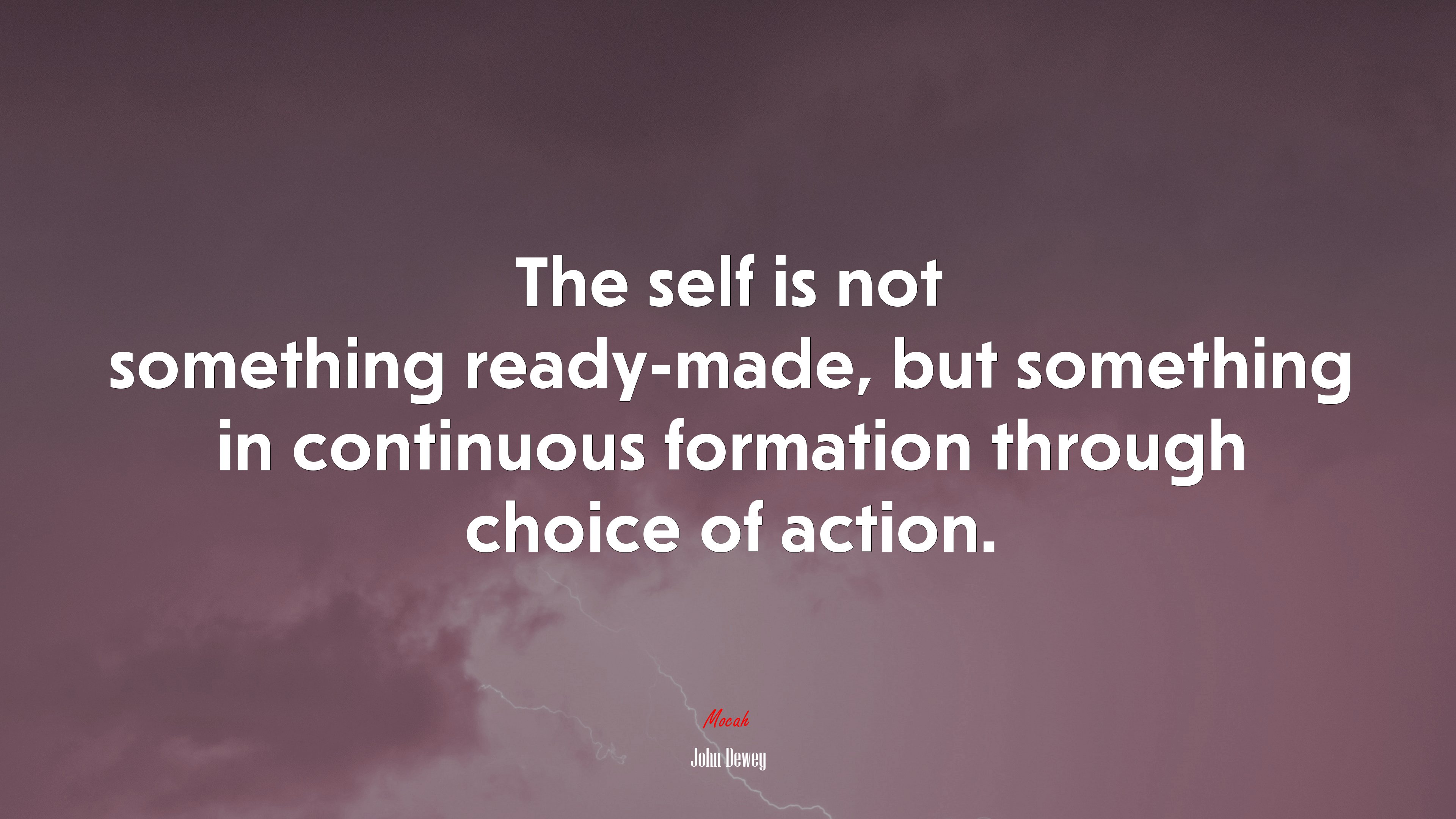 The self is not something ready-made, but something in continuous formation through choice of action. | John Dewey quote HD Wallpaper