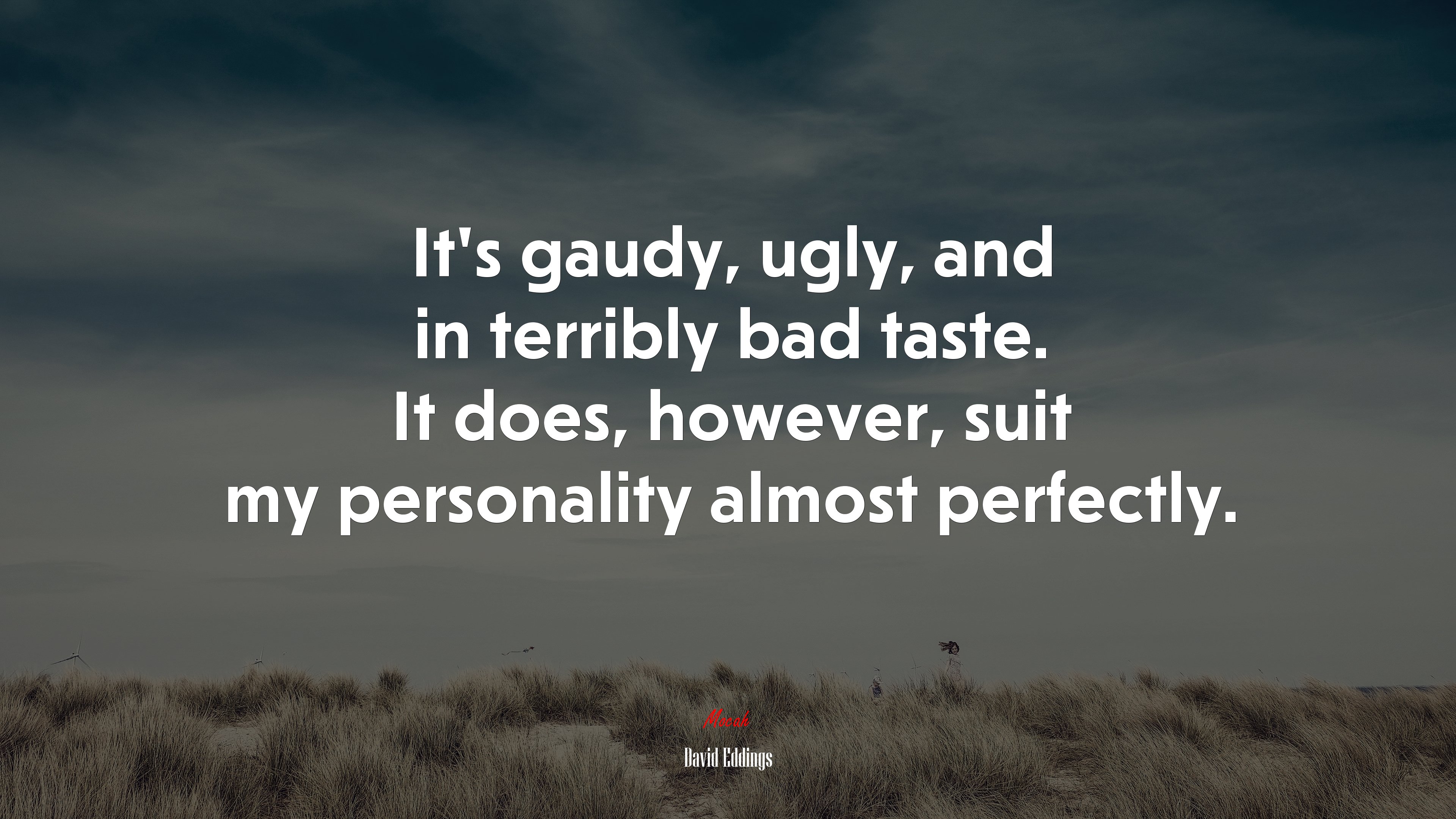 It’s gaudy, ugly, and in terribly bad taste. It does, however, suit my personality almost perfectly. | David Eddings quote HD Wallpaper
