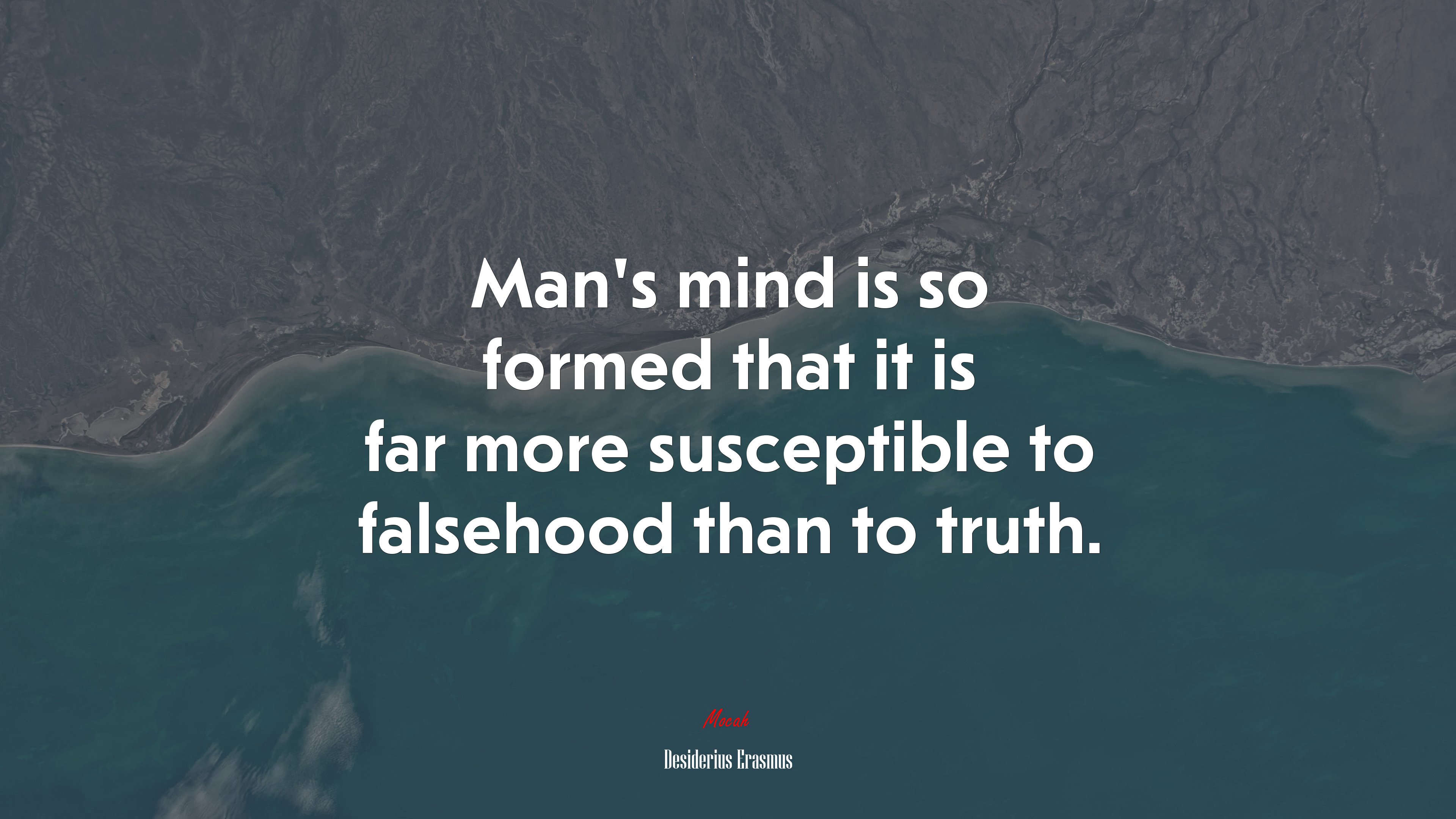 Man’s mind is so formed that it is far more susceptible to falsehood than to truth. | Desiderius Erasmus quote HD Wallpaper