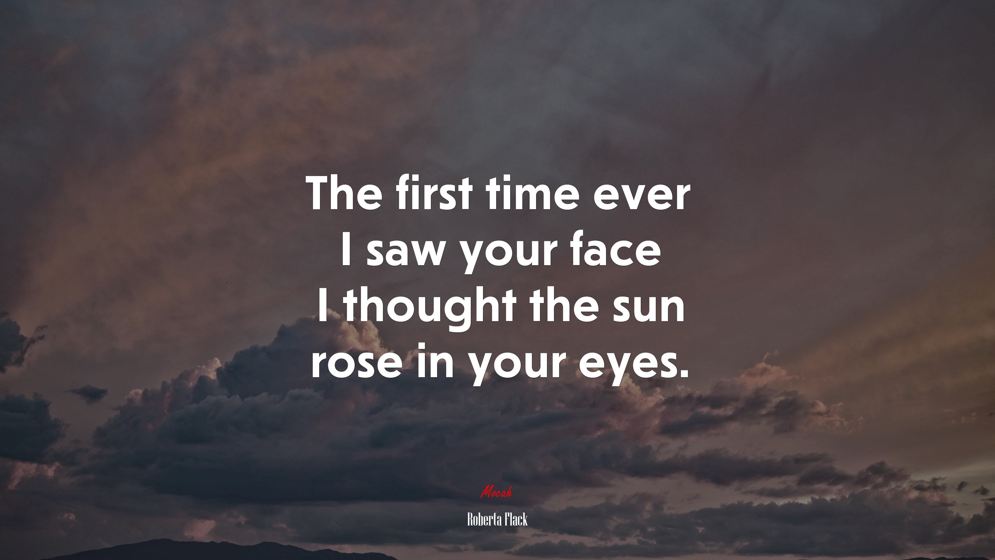 The first time ever I saw your face I thought the sun rose in your eyes. | Roberta Flack quote HD Wallpaper
