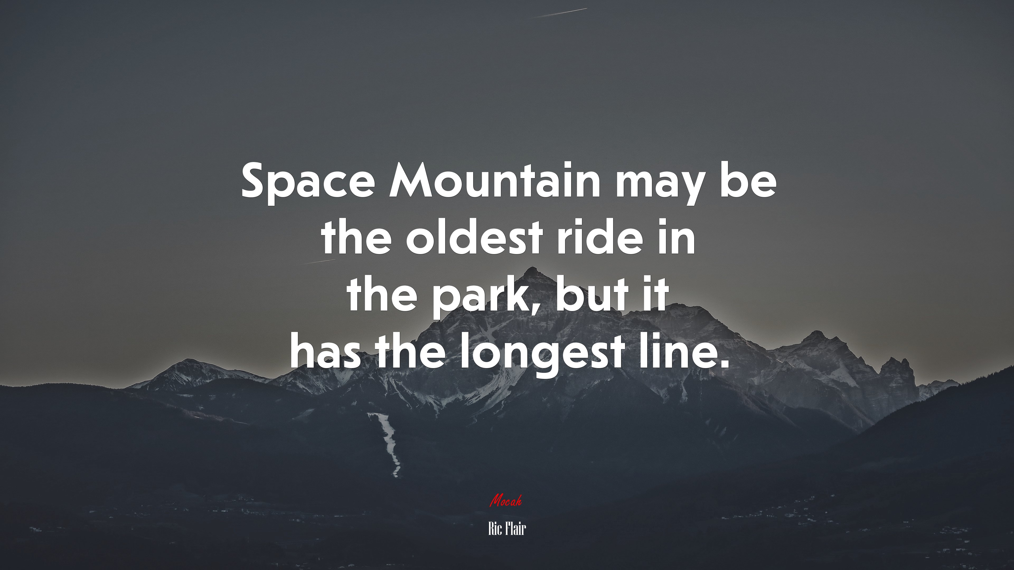 Space Mountain may be the oldest ride in the park, but it has the longest line. | Ric Flair quote HD Wallpaper