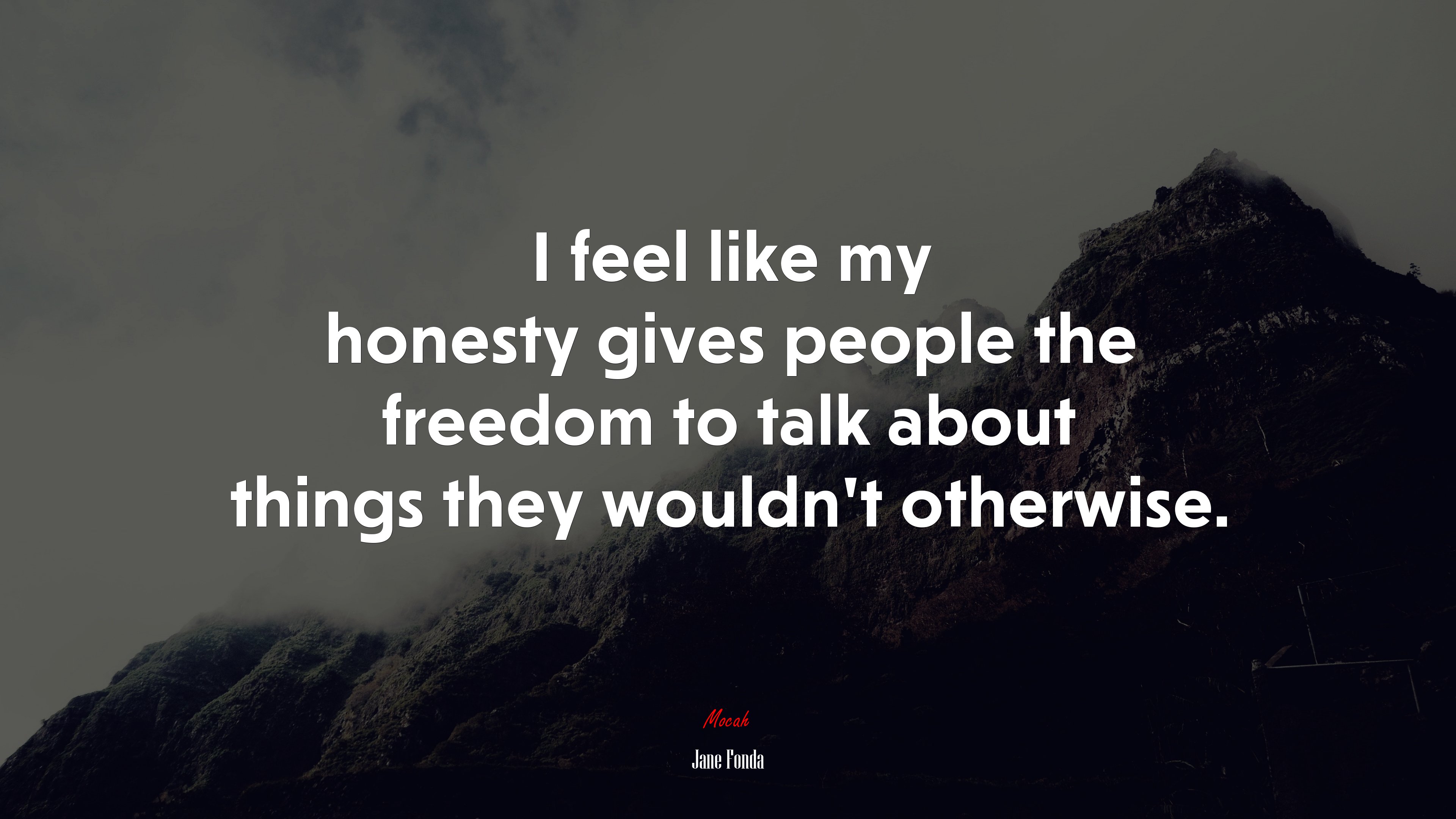 I feel like my honesty gives people the freedom to talk about things they wouldn’t otherwise. | Jane Fonda quote HD Wallpaper