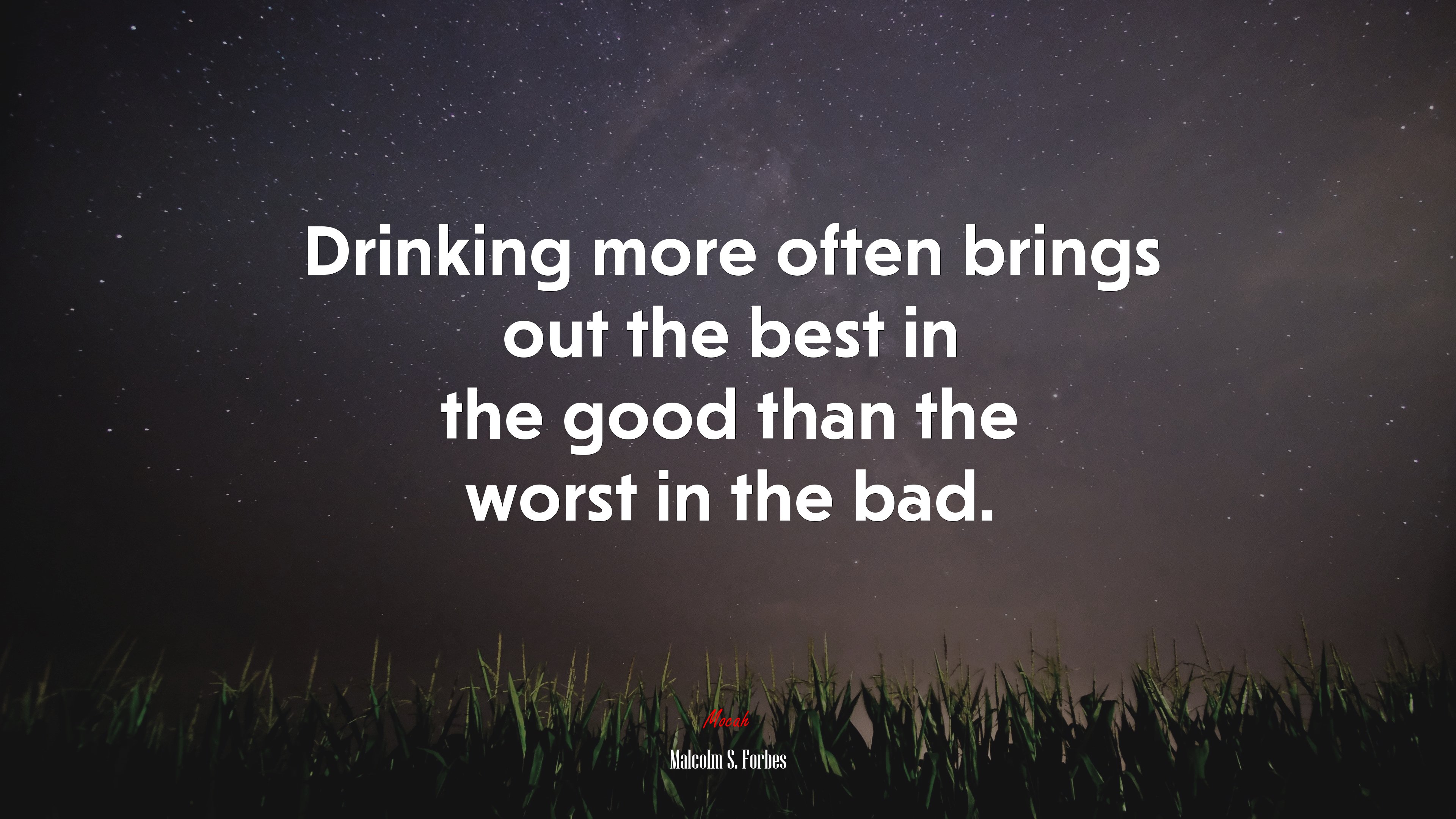 Drinking more often brings out the best in the good than the worst in the bad. | Malcolm S. Forbes quote HD Wallpaper