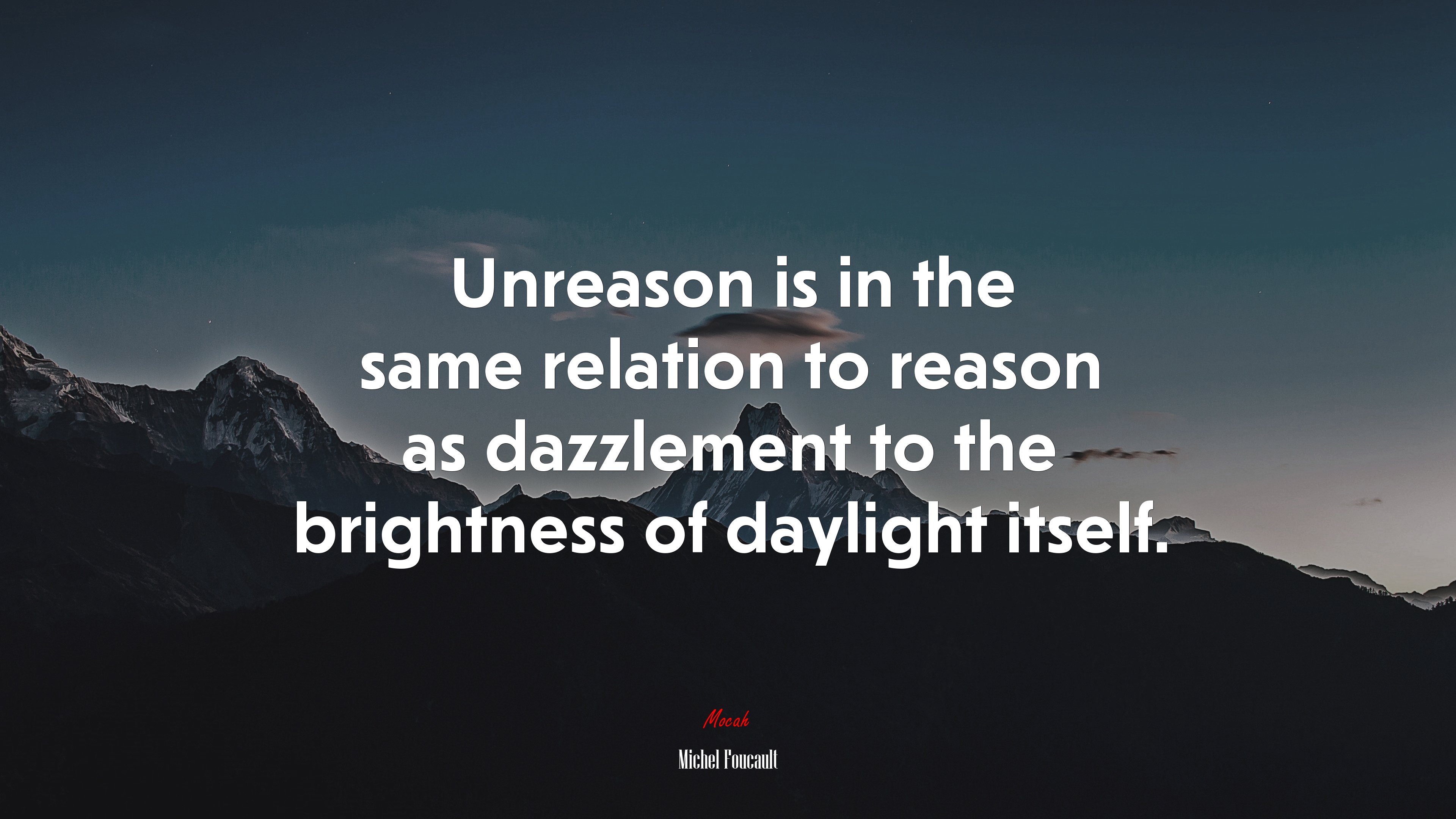 Unreason is in the same relation to reason as dazzlement to the brightness of daylight itself. | Michel Foucault quote HD Wallpaper