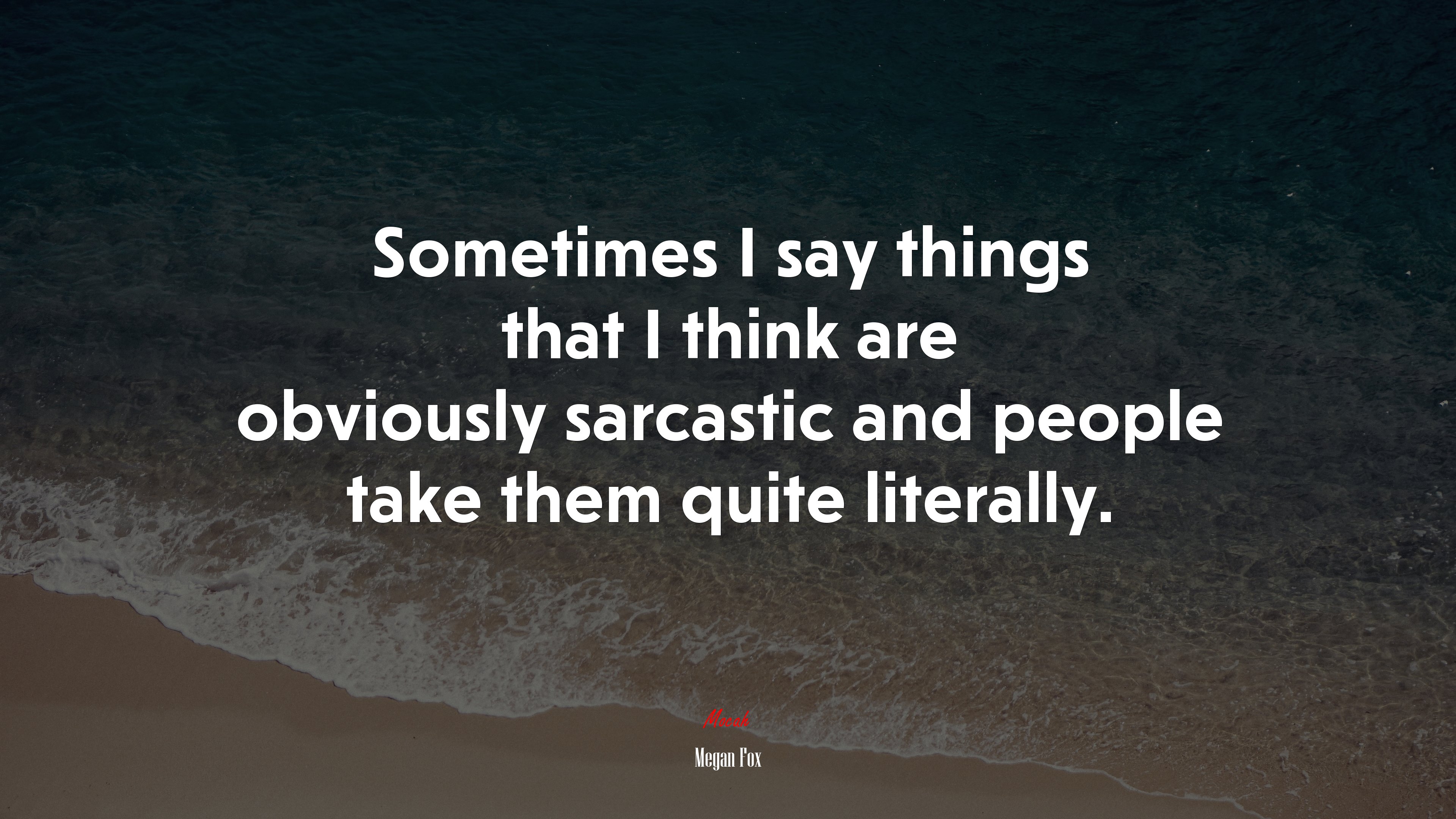 Sometimes I say things that I think are obviously sarcastic and people take them quite literally. | Megan Fox quote HD Wallpaper